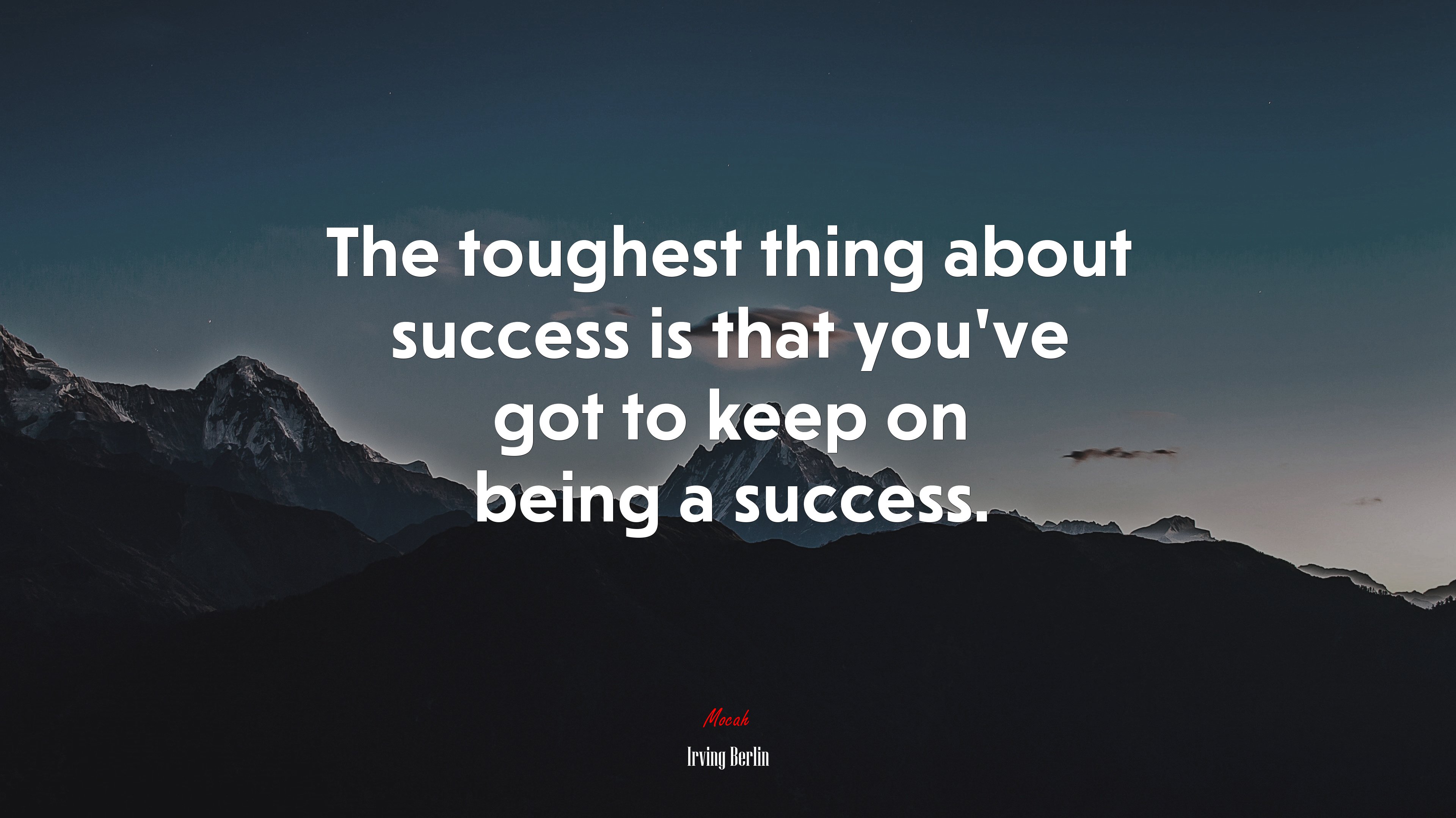 The toughest thing about success is that you’ve got to keep on being a success. | Irving Berlin quote HD Wallpaper