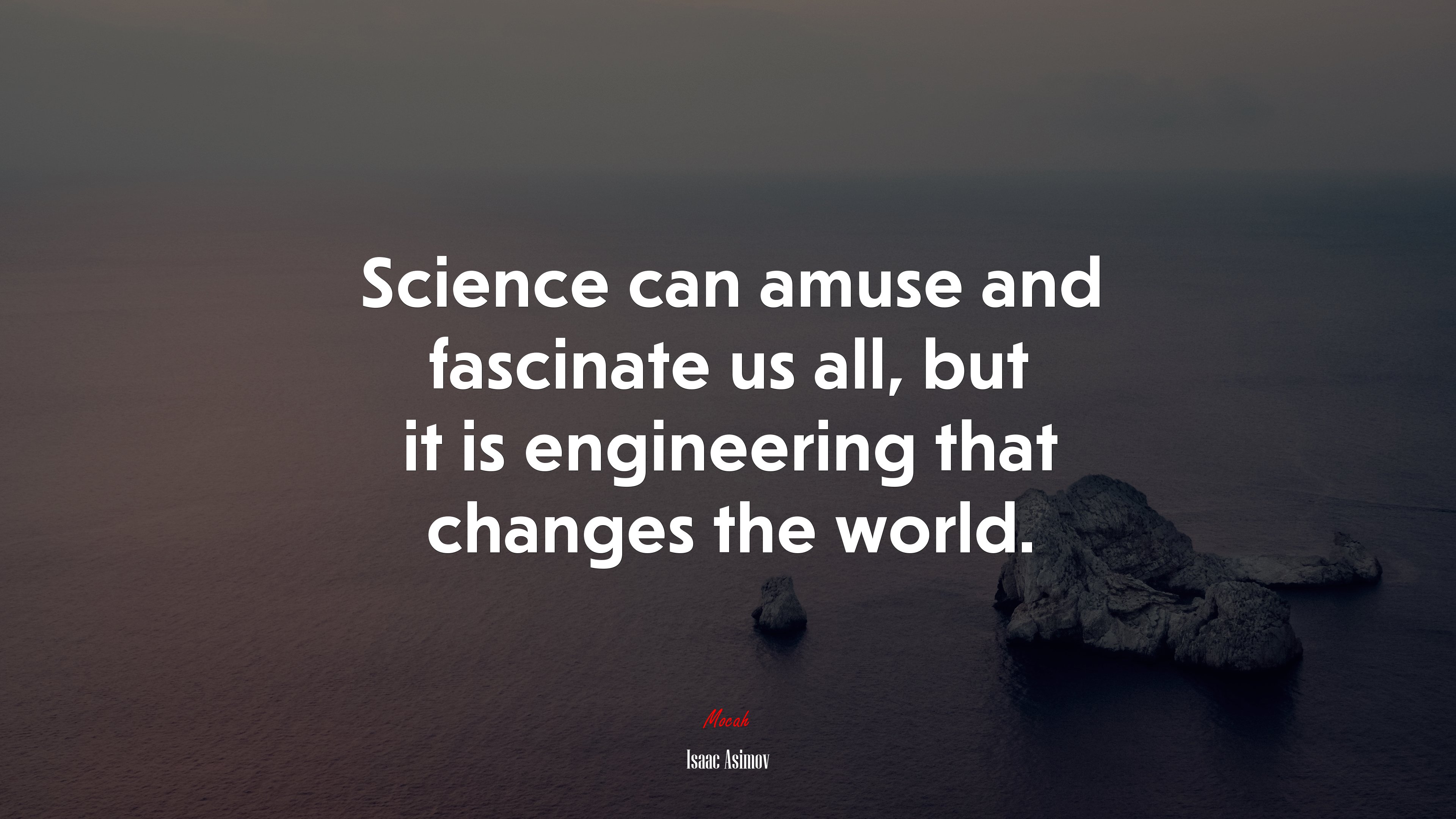 Science can amuse and fascinate us all, but it is engineering that changes the world. | Isaac Asimov quote HD Wallpaper