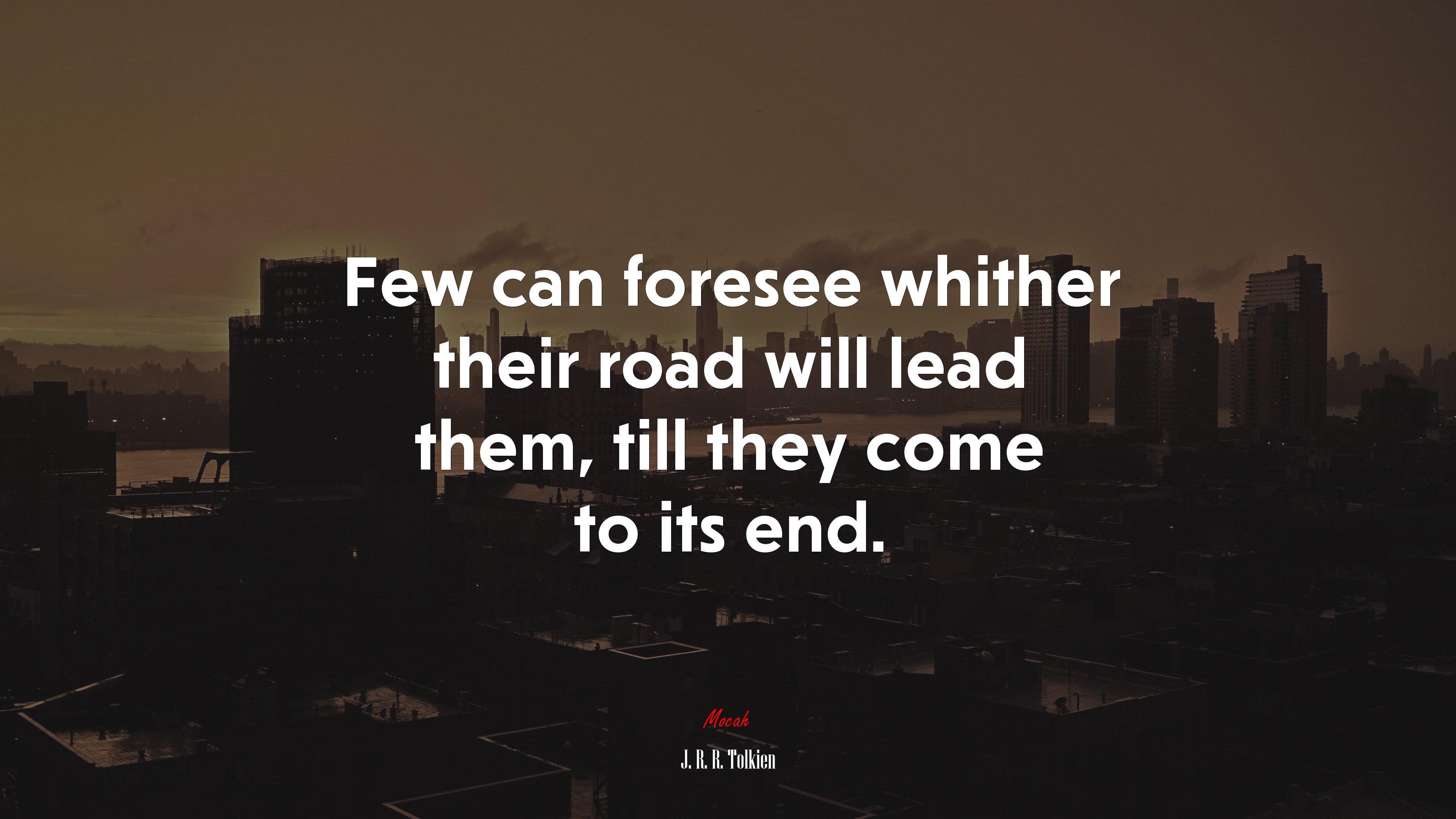 Few can foresee whither their road will lead them, till they come to its end. | J. R. R. Tolkien quote HD Wallpaper