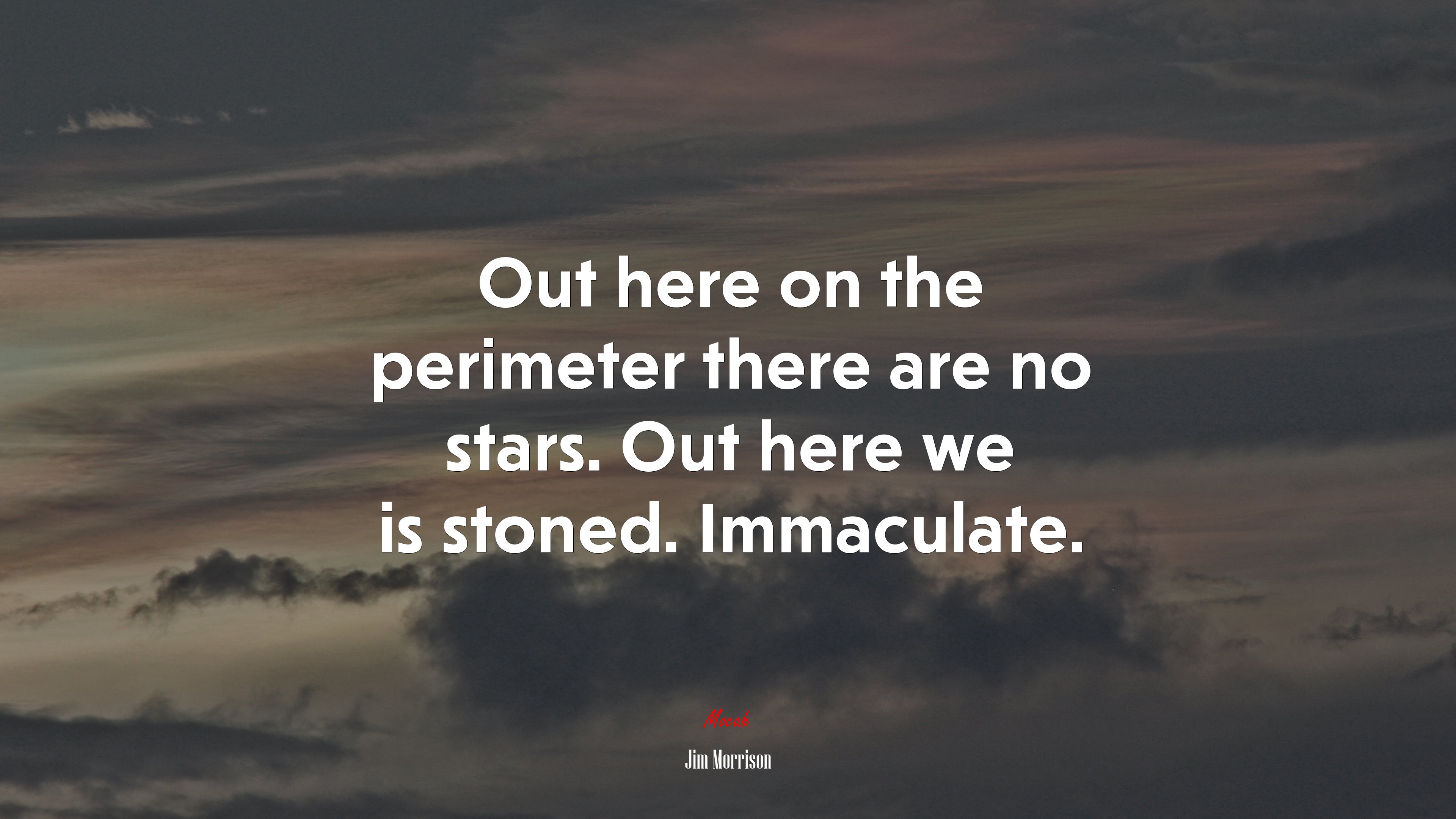 Out here on the perimeter there are no stars. Out here we is stoned. Immaculate. | Jim Morrison quote HD Wallpaper