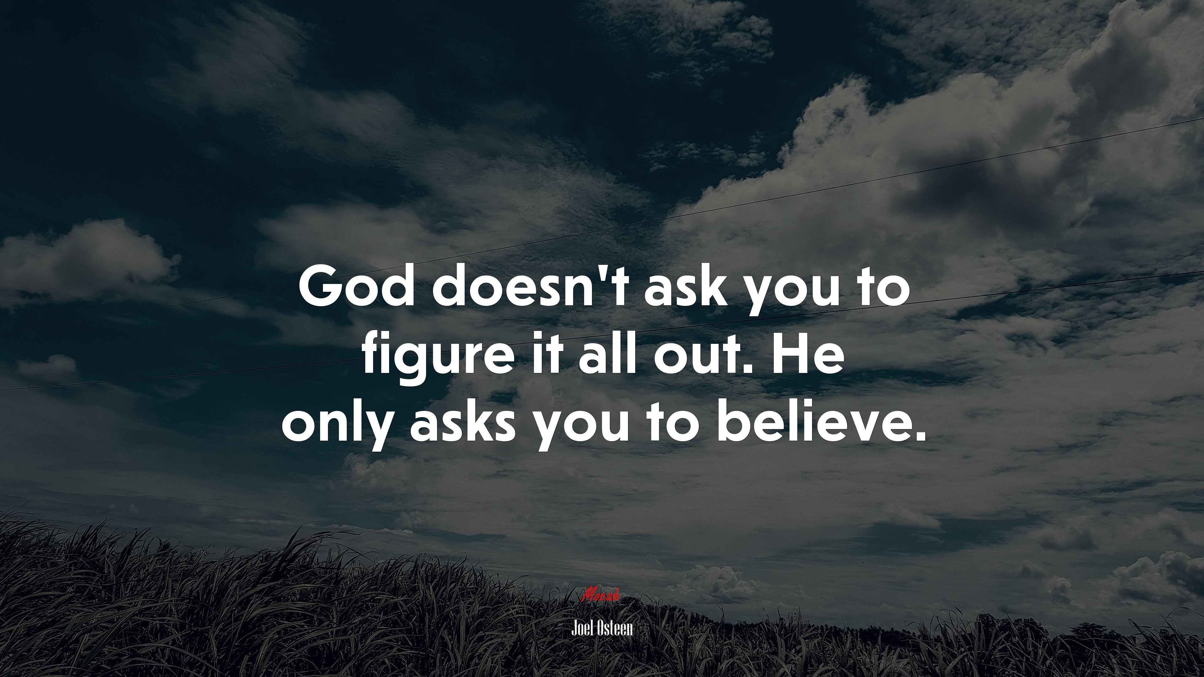 God doesn’t ask you to figure it all out. He only asks you to believe. | Joel Osteen quote HD Wallpaper