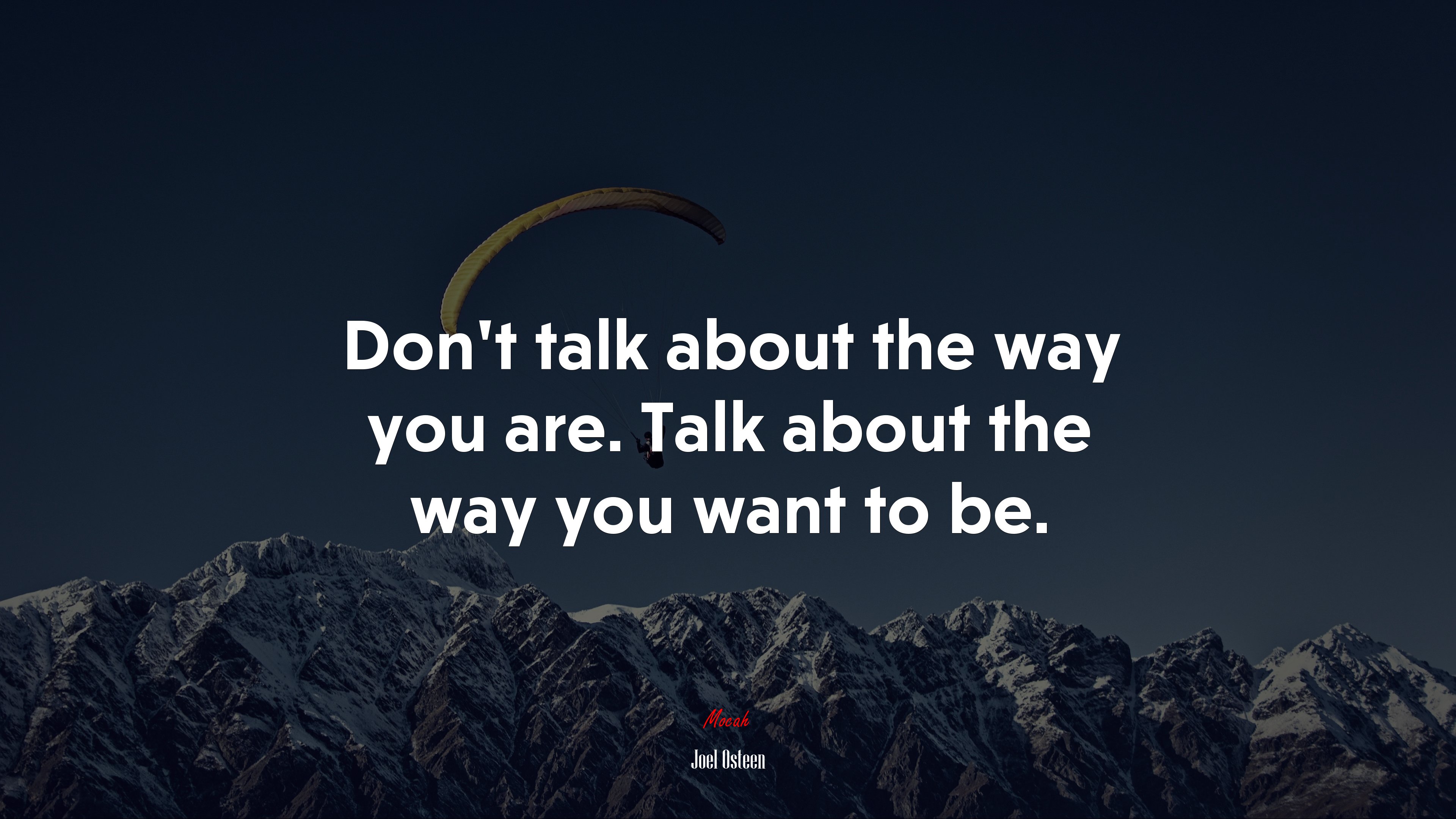 Don’t talk about the way you are. Talk about the way you want to be. | Joel Osteen quote HD Wallpaper