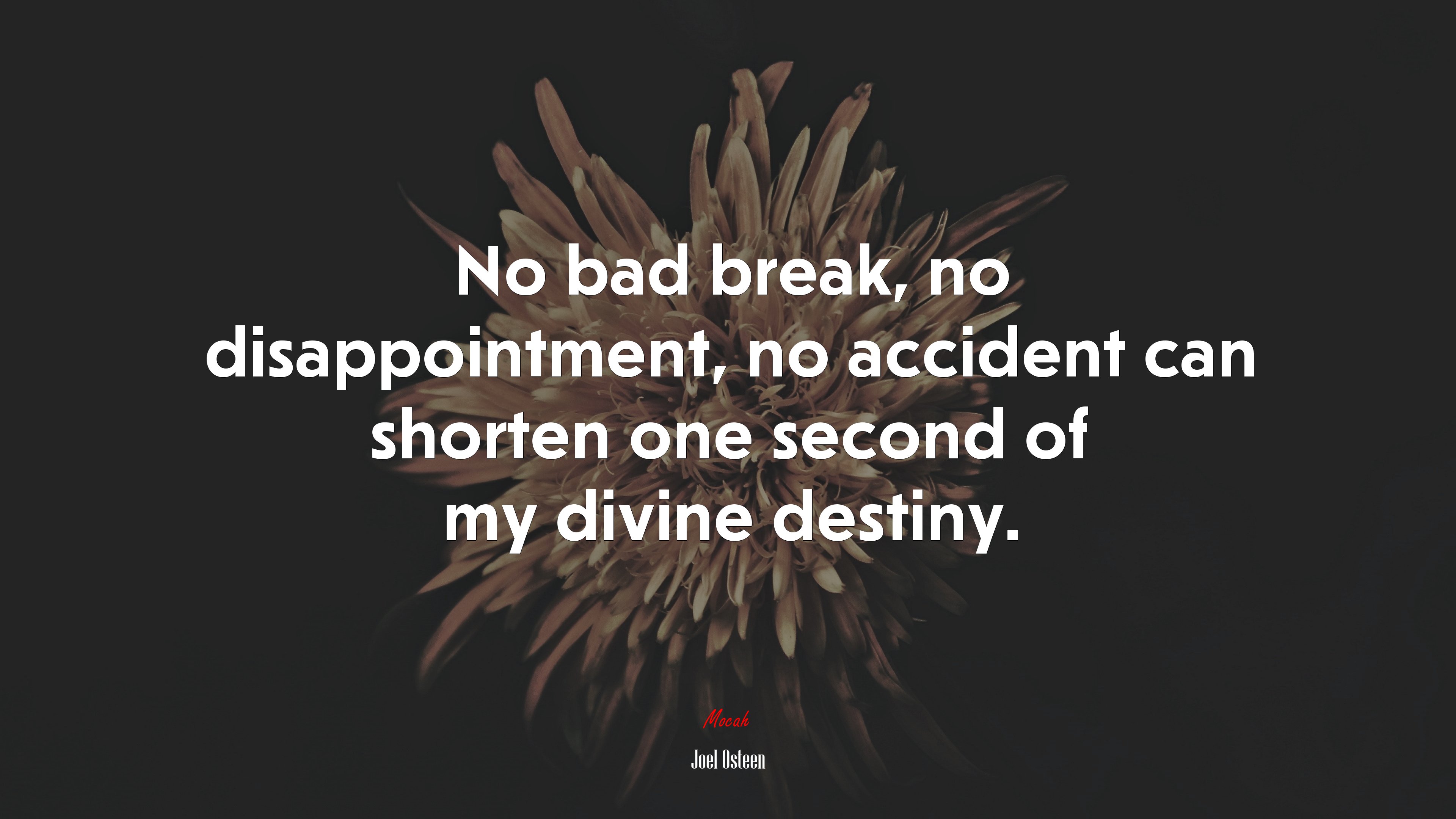 No bad break, no disappointment, no accident can shorten one second of my divine destiny. | Joel Osteen quote HD Wallpaper