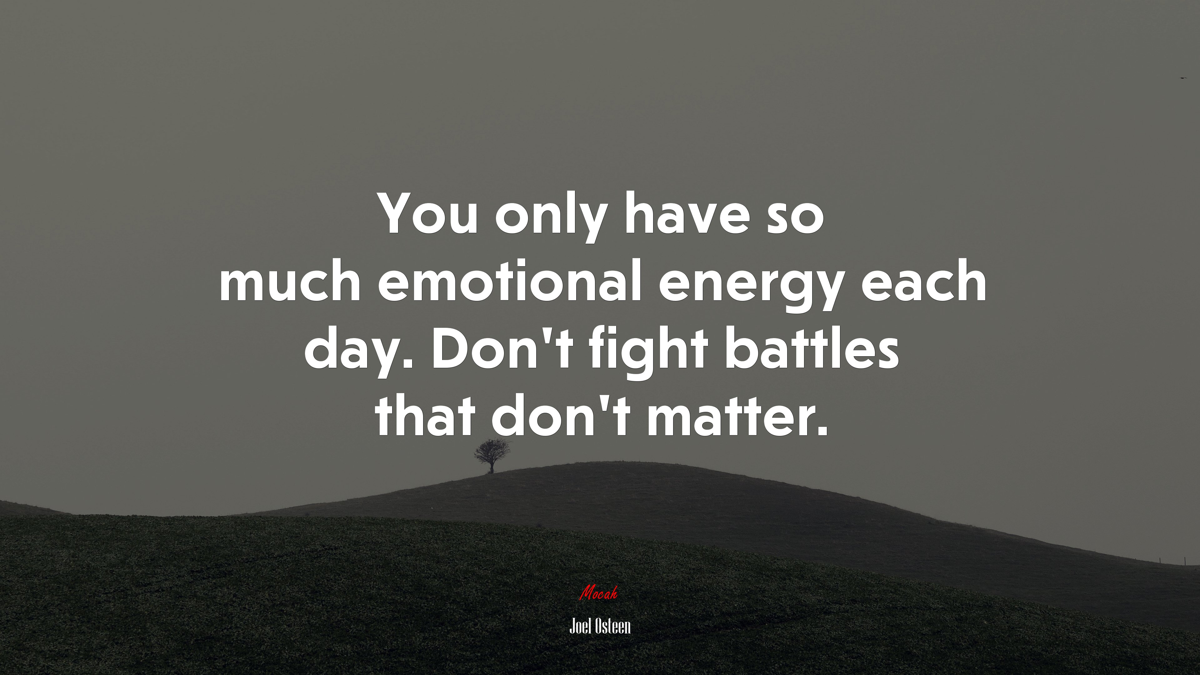 You only have so much emotional energy each day. Don’t fight battles that don’t matter. | Joel Osteen quote HD Wallpaper