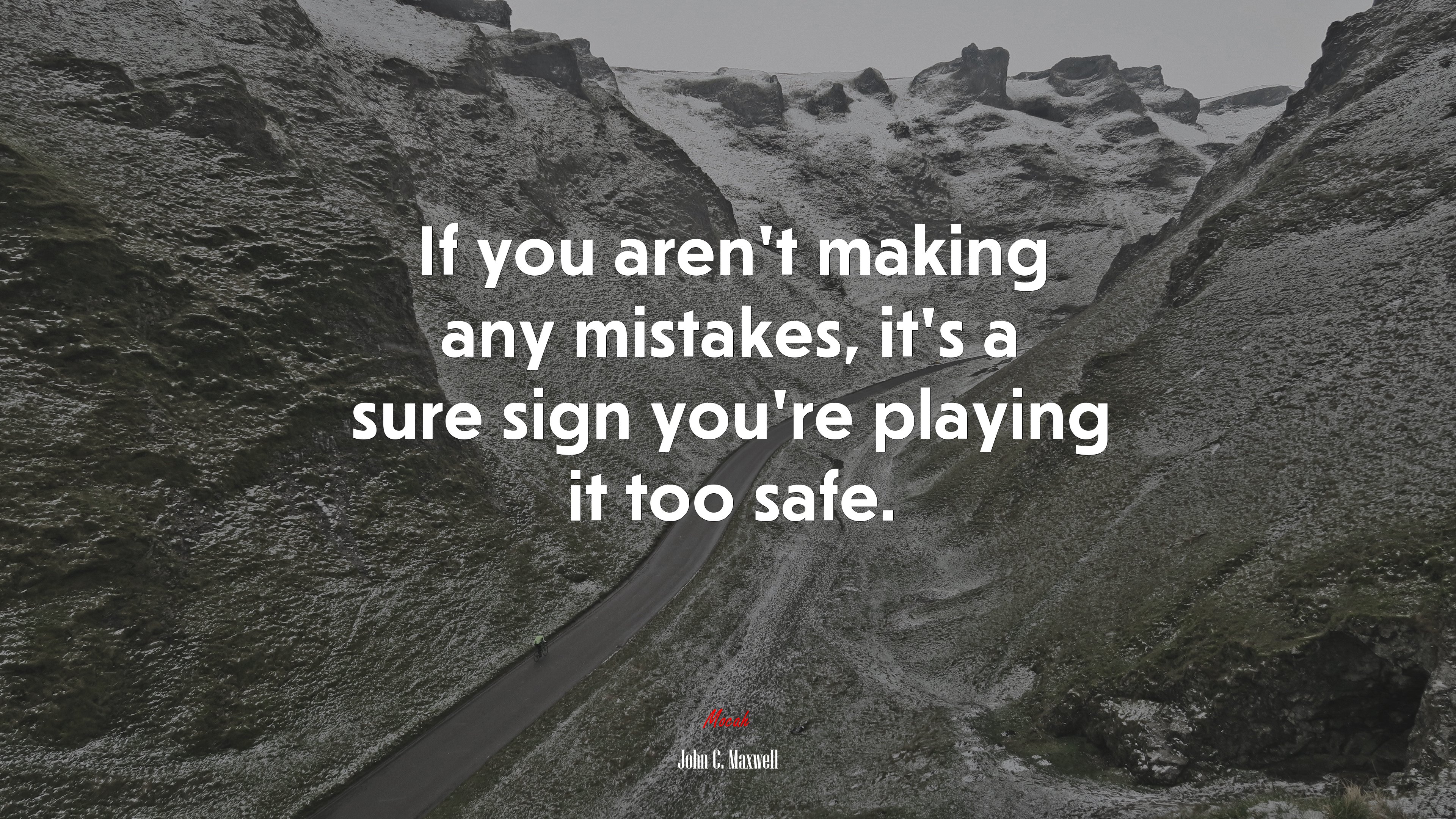 If you aren’t making any mistakes, it’s a sure sign you’re playing it too safe. | John C. Maxwell quote HD Wallpaper