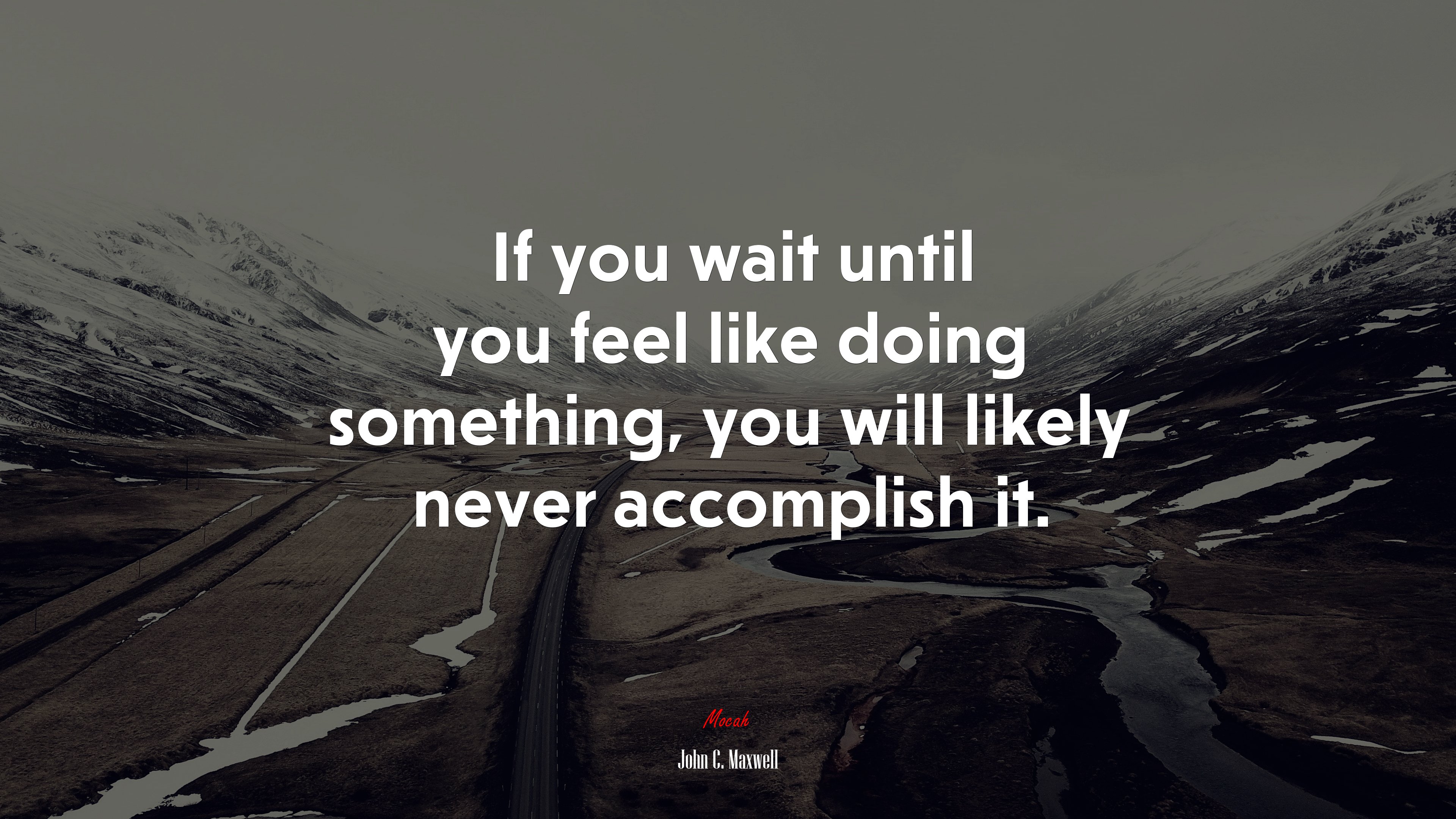 If you wait until you feel like doing something, you will likely never accomplish it. | John C. Maxwell quote HD Wallpaper