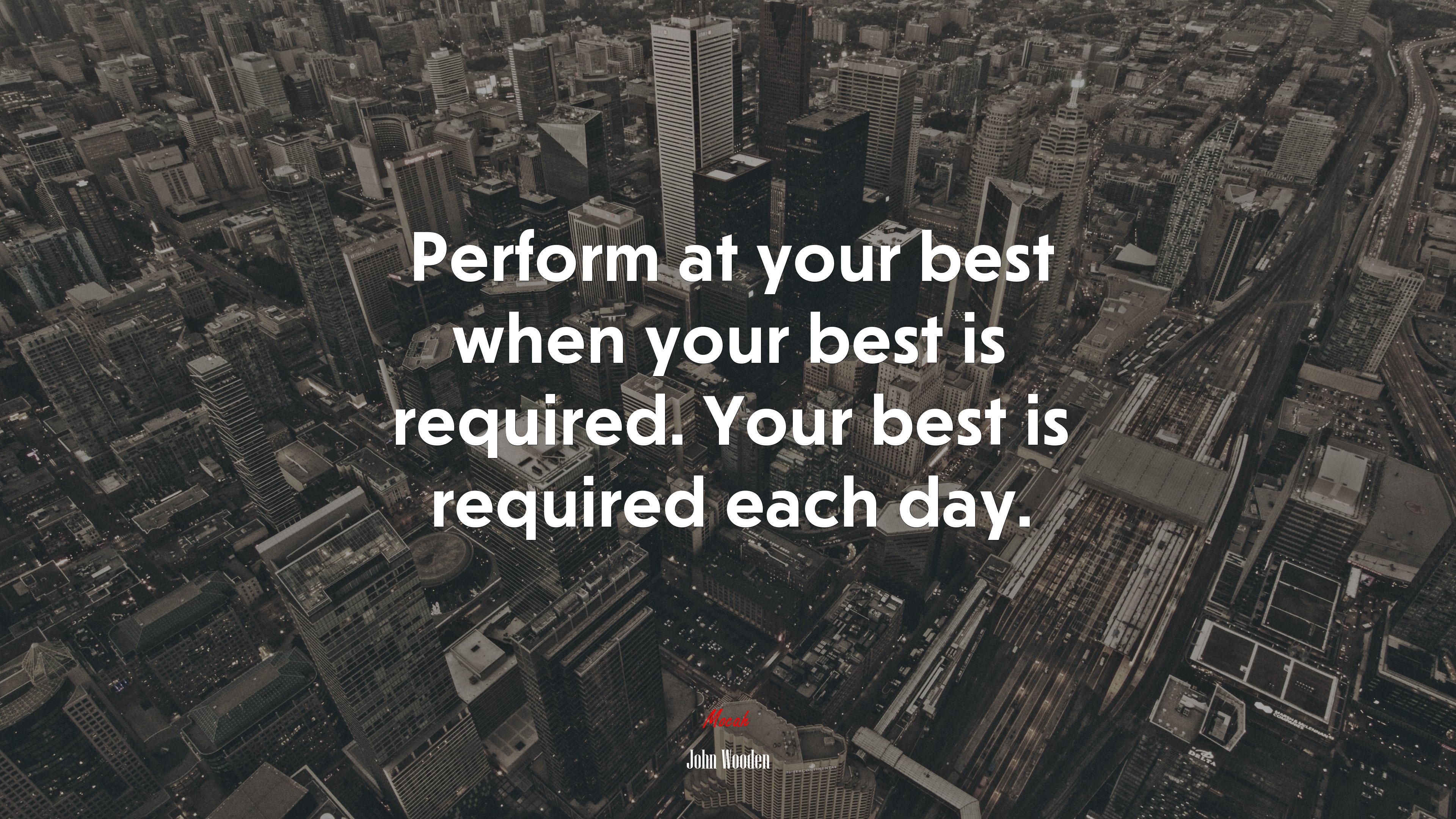 Perform at your best when your best is required. Your best is required each day. | John Wooden quote HD Wallpaper