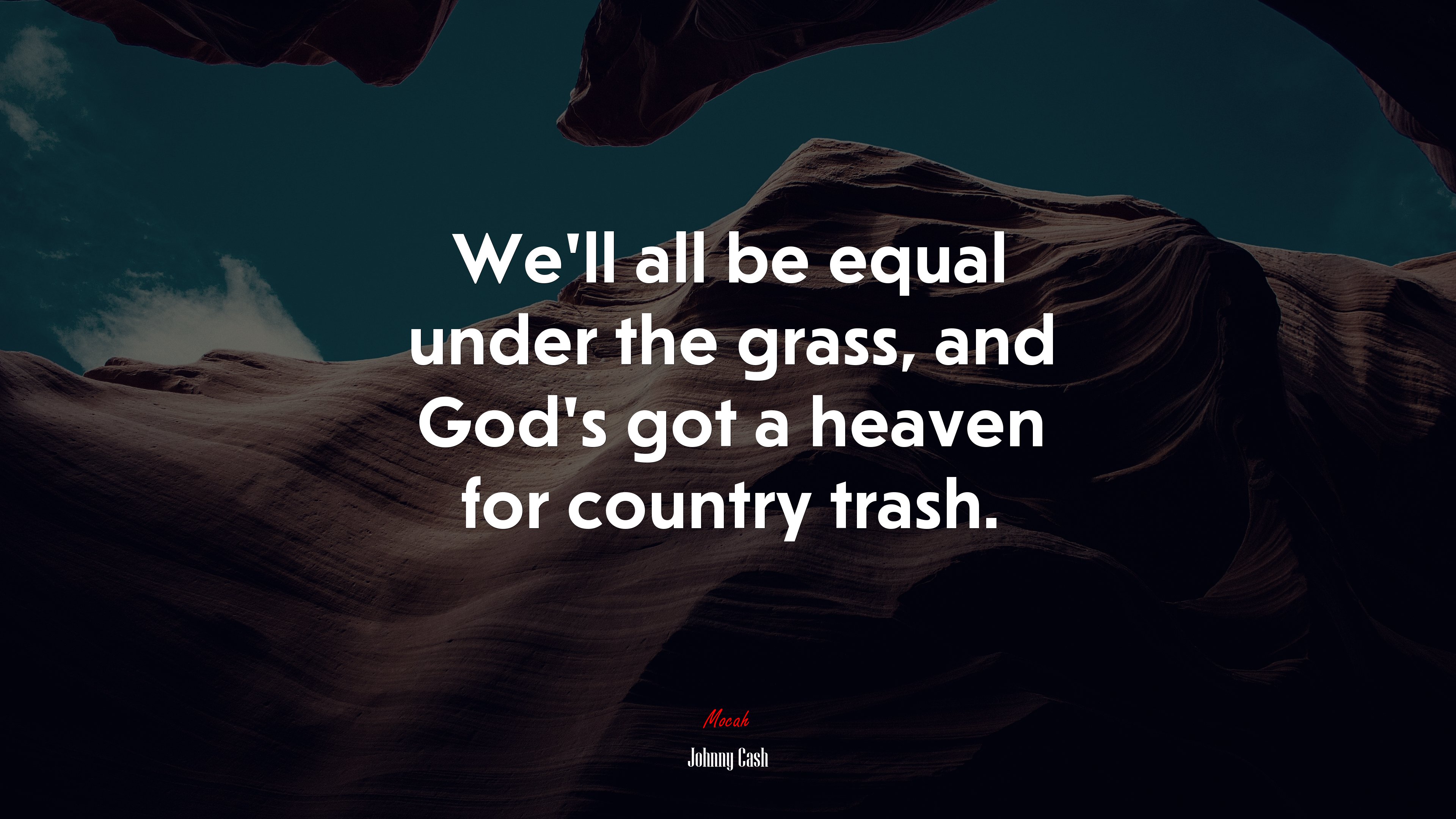 We’ll all be equal under the grass, and God’s got a heaven for country trash. | Johnny Cash quote HD Wallpaper