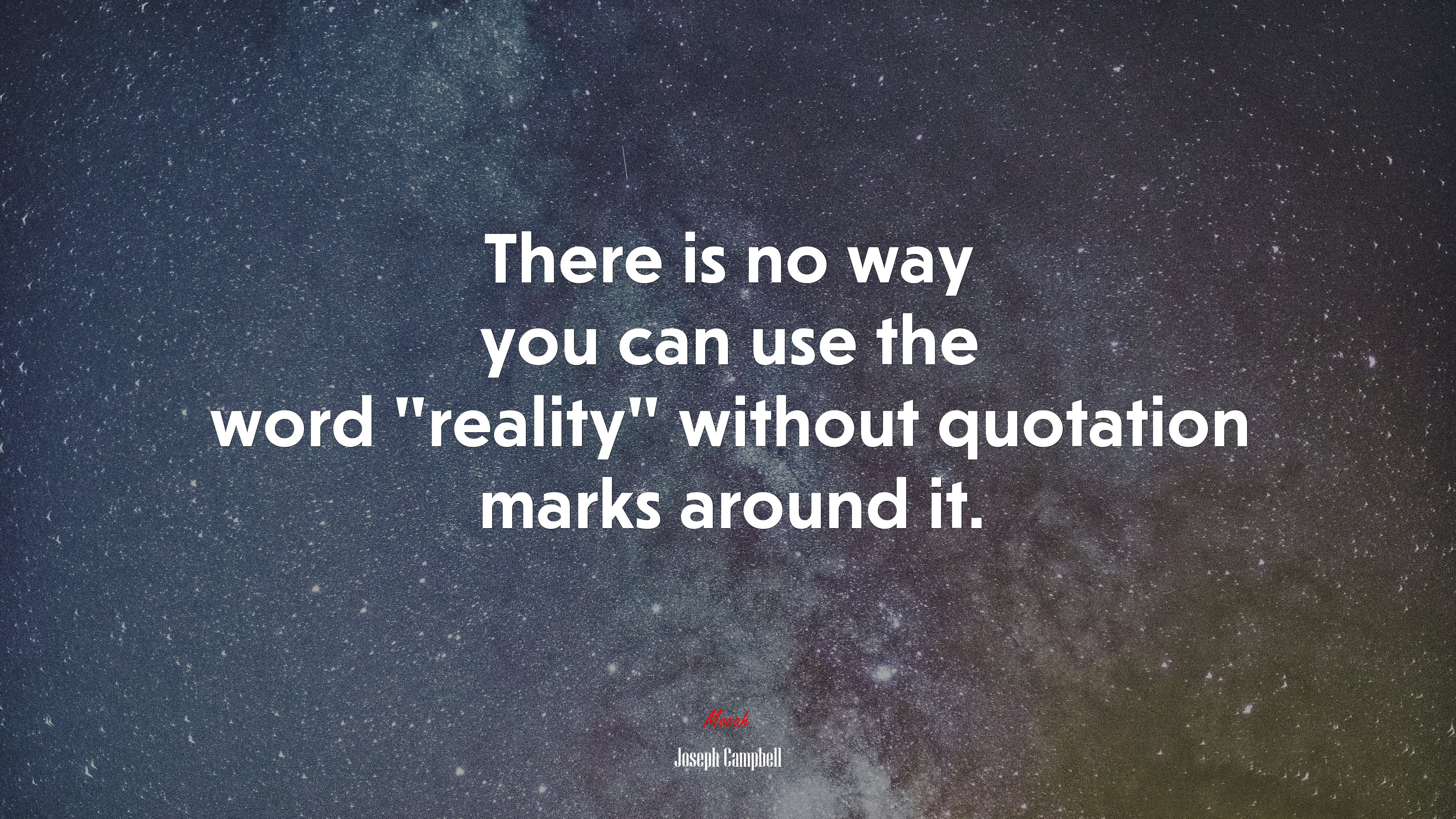 There is no way you can use the word “reality” without quotation marks around it. | Joseph Campbell quote HD Wallpaper