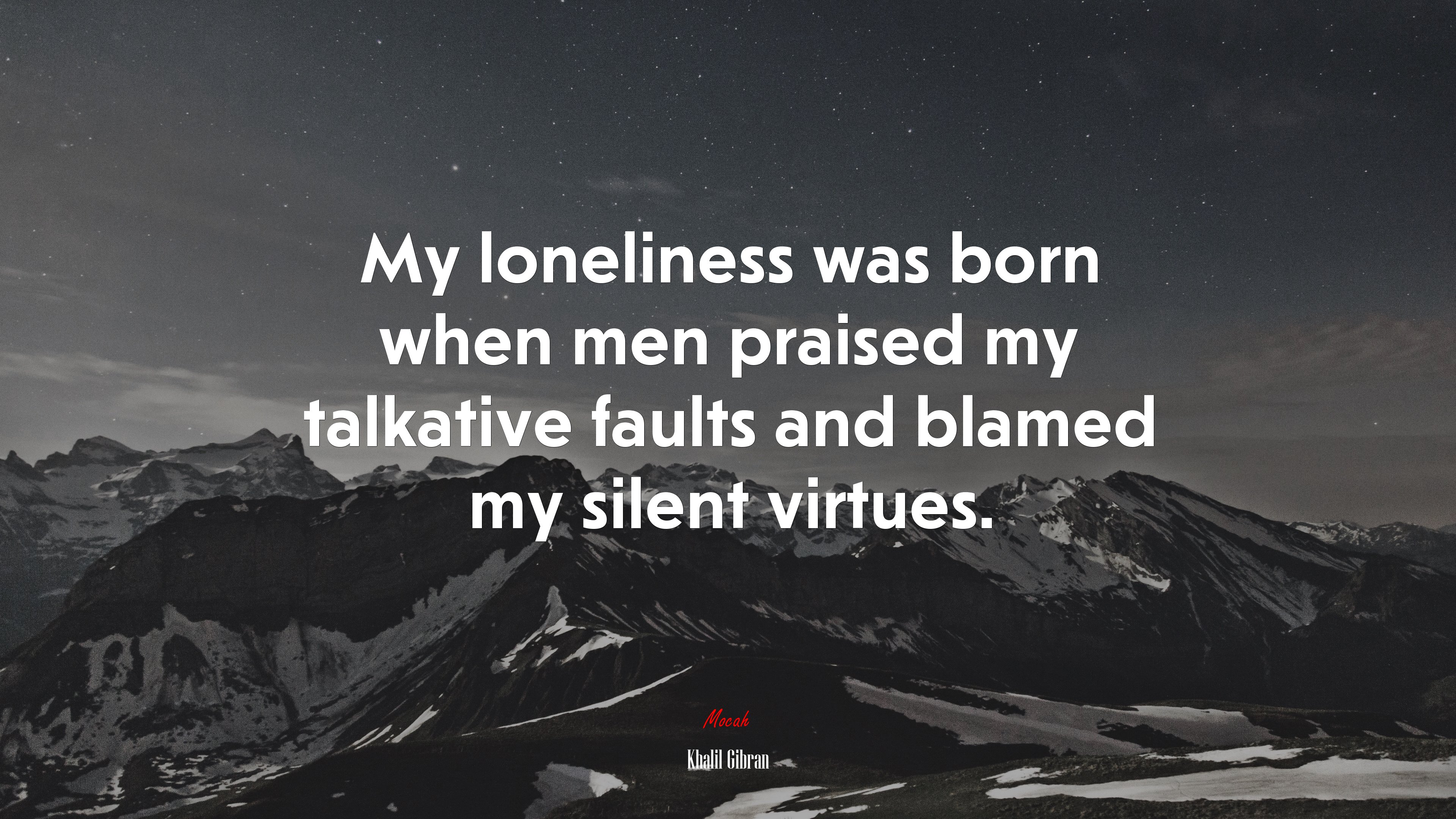 My loneliness was born when men praised my talkative faults and blamed my silent virtues. | Khalil Gibran quote HD Wallpaper