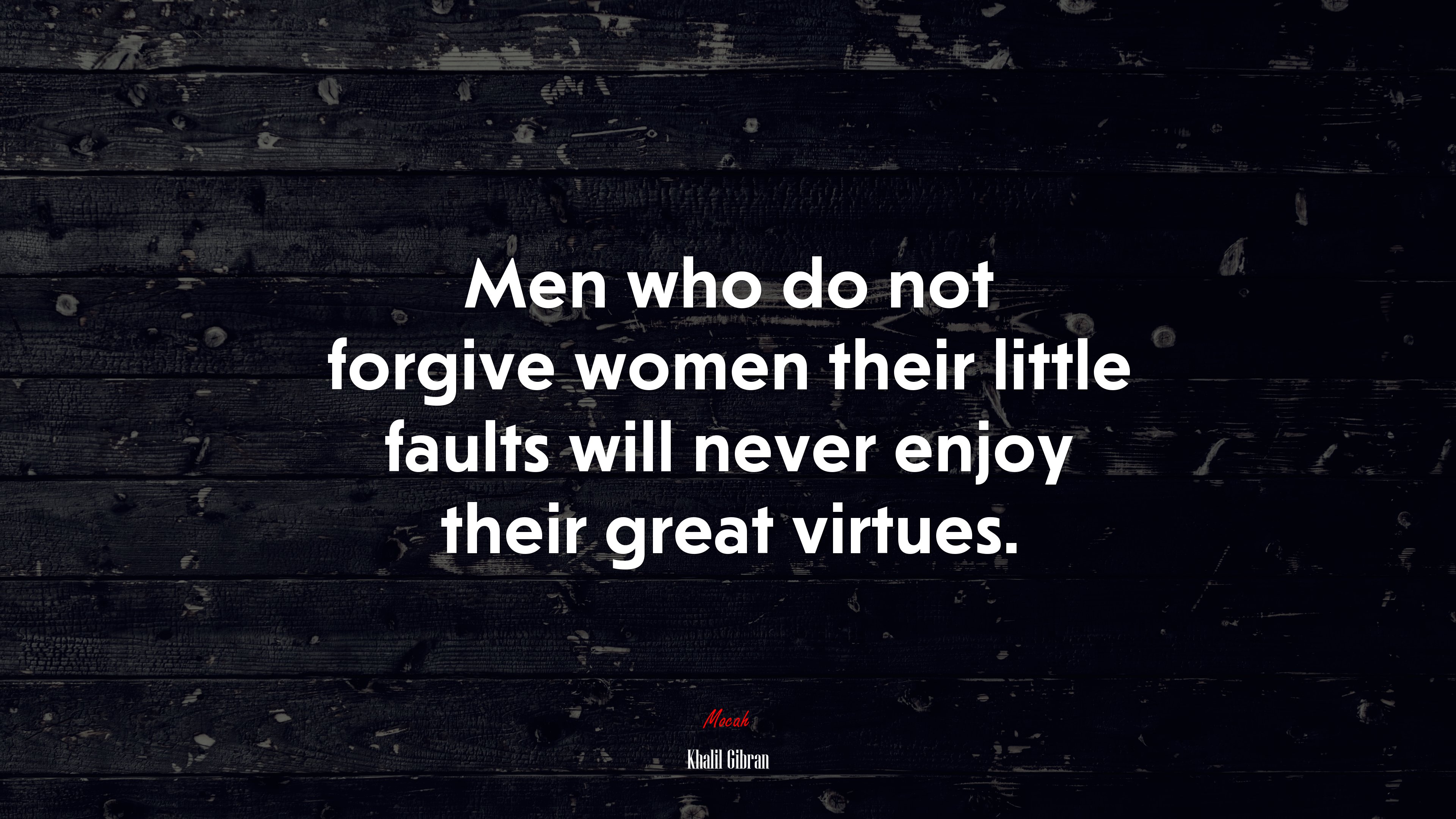 Men who do not forgive women their little faults will never enjoy their great virtues. | Khalil Gibran quote HD Wallpaper