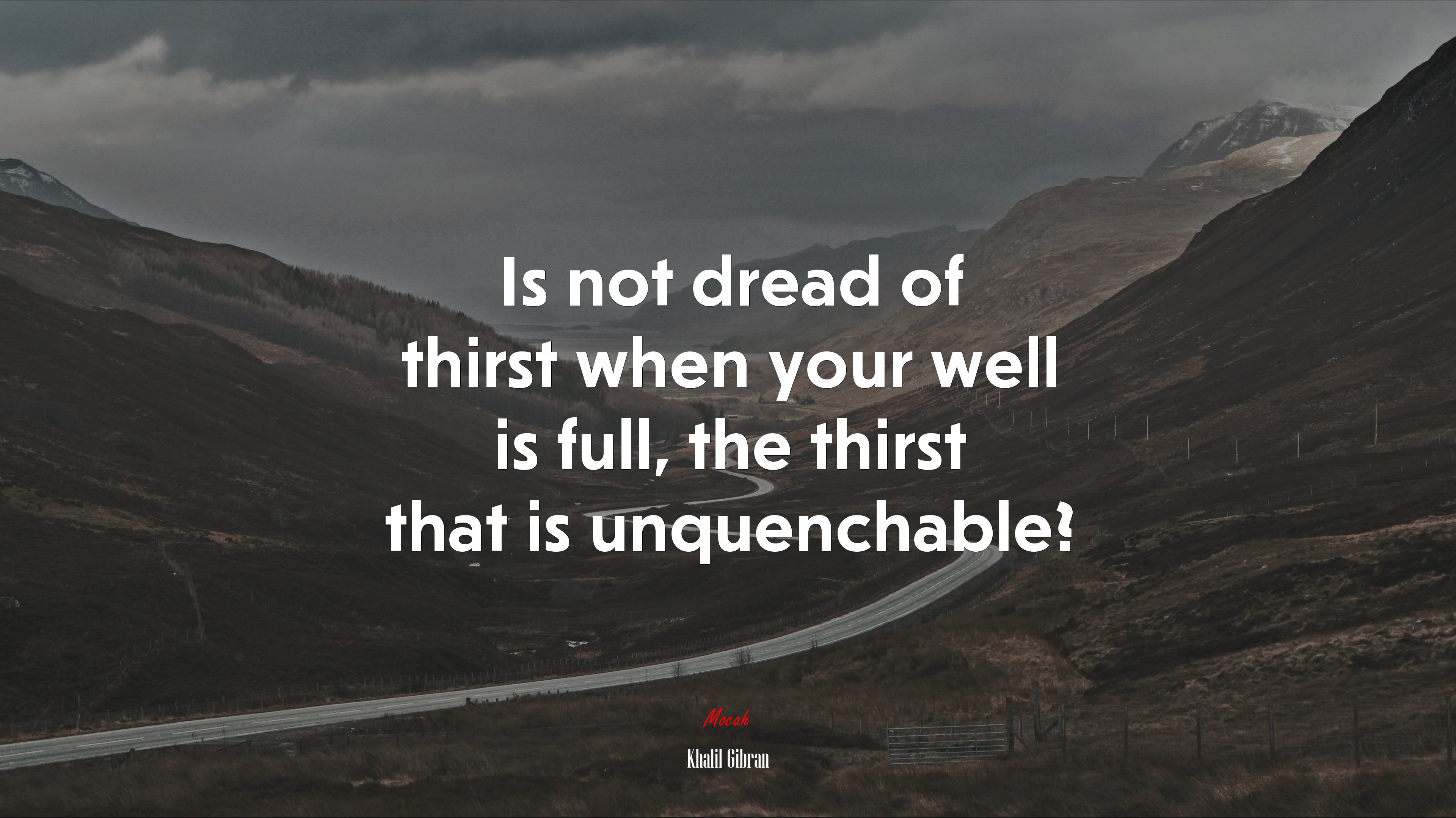 Is not dread of thirst when your well is full, the thirst that is unquenchable? | Khalil Gibran quote HD Wallpaper