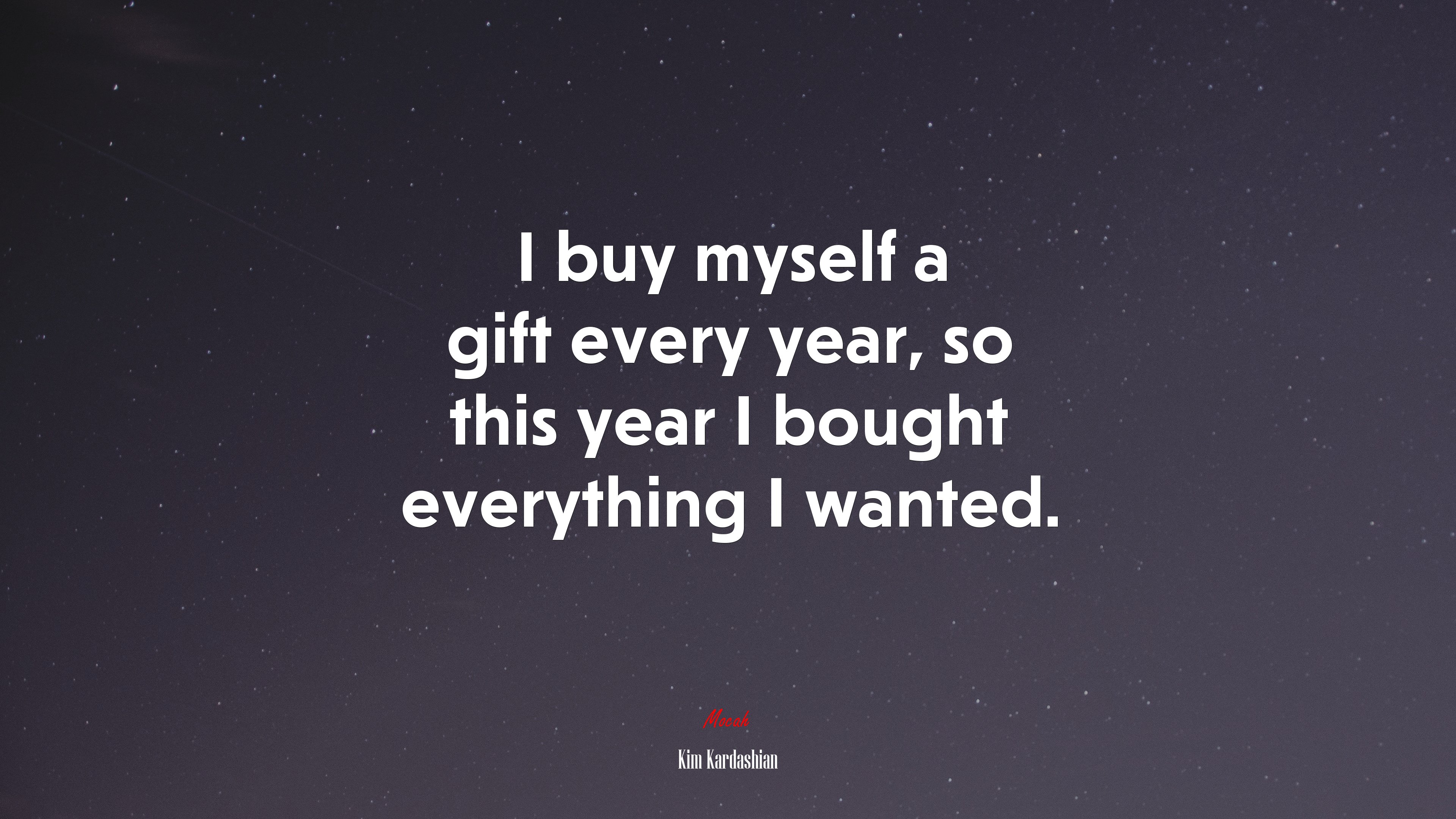 I buy myself a gift every year, so this year I bought everything I wanted. | Kim Kardashian quote HD Wallpaper