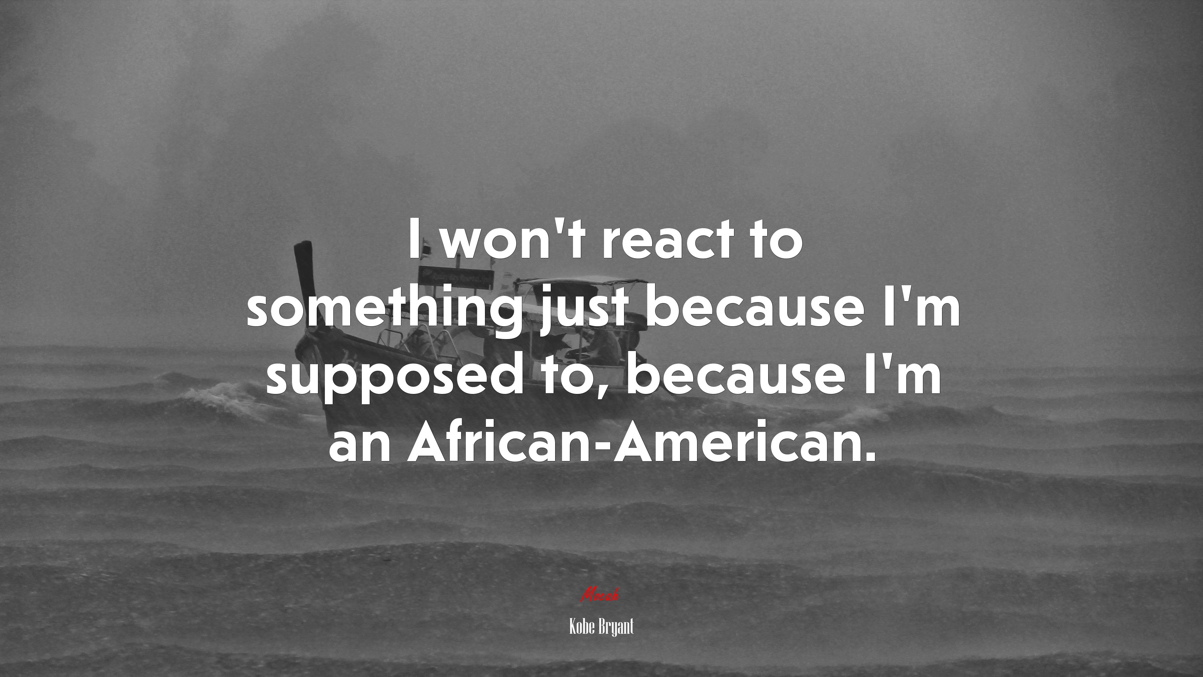 I won’t react to something just because I’m supposed to, because I’m an African-American. | Kobe Bryant quote HD Wallpaper