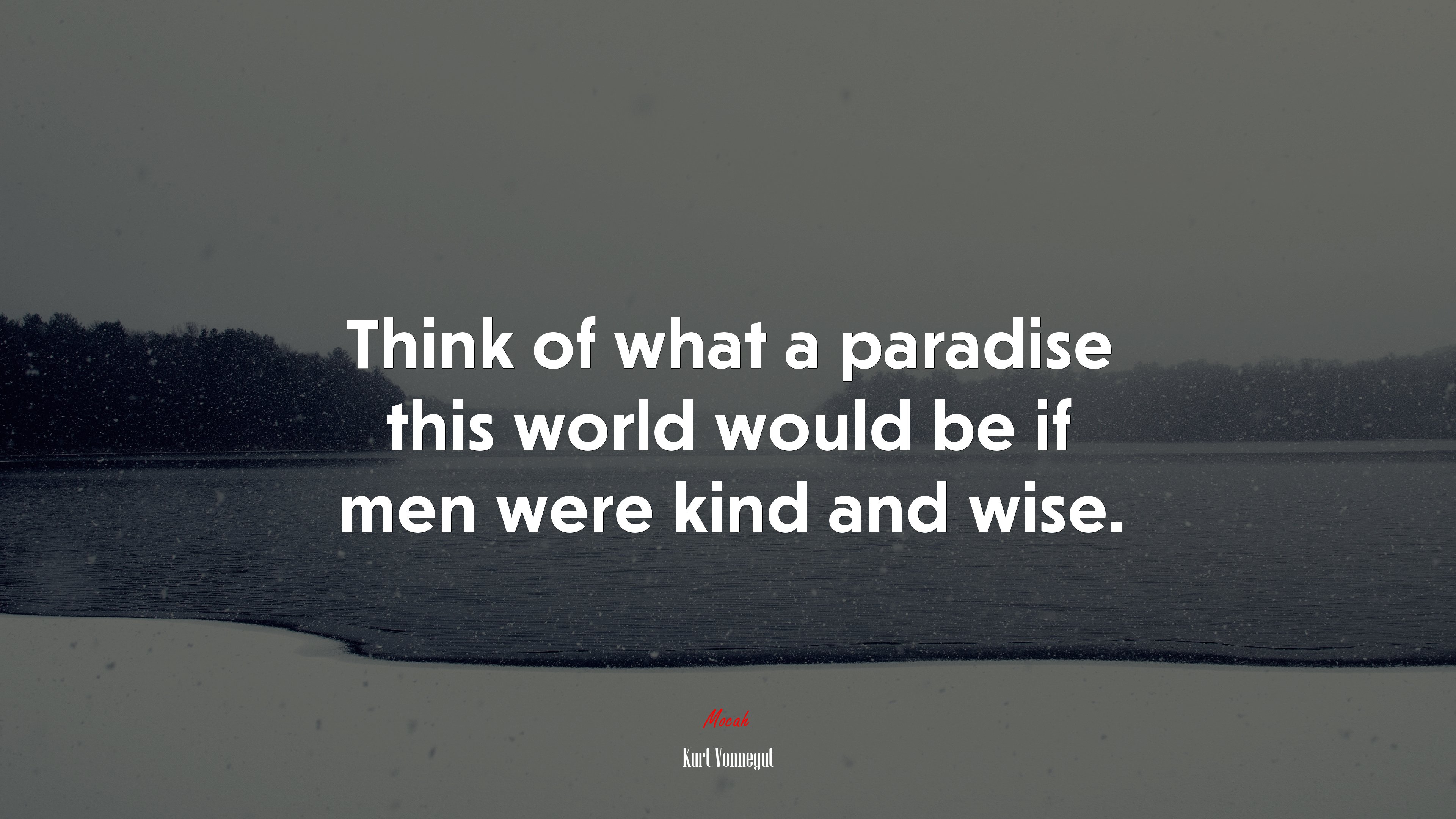 Think of what a paradise this world would be if men were kind and wise. | Kurt Vonnegut quote HD Wallpaper