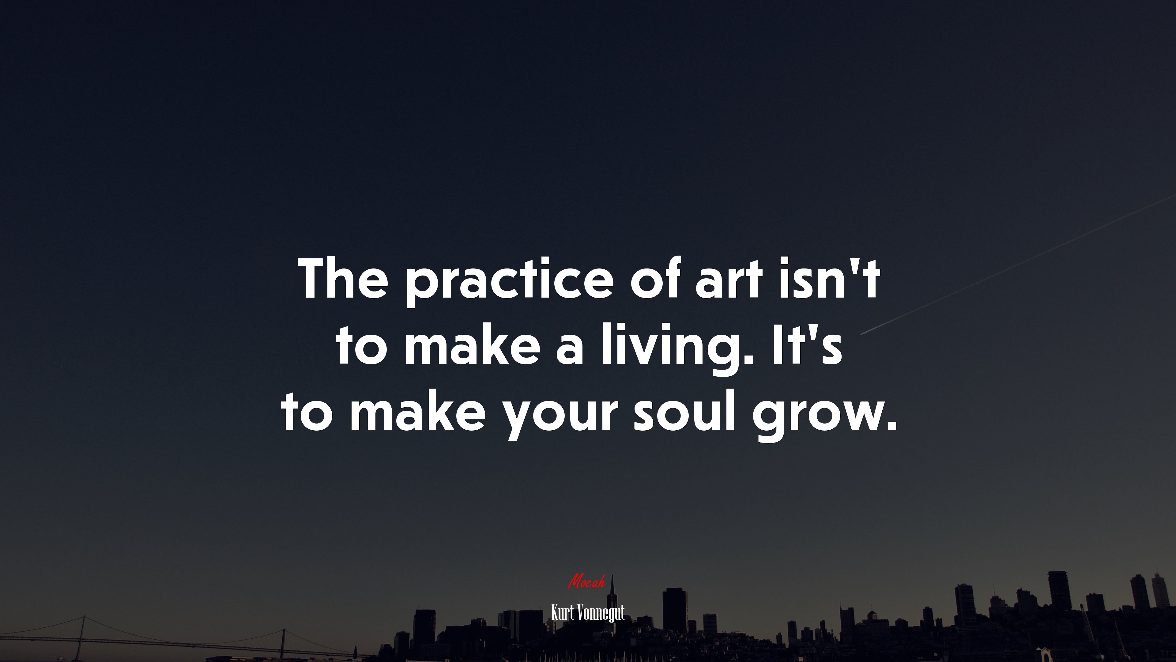 The practice of art isn’t to make a living. It’s to make your soul grow. | Kurt Vonnegut quote HD Wallpaper