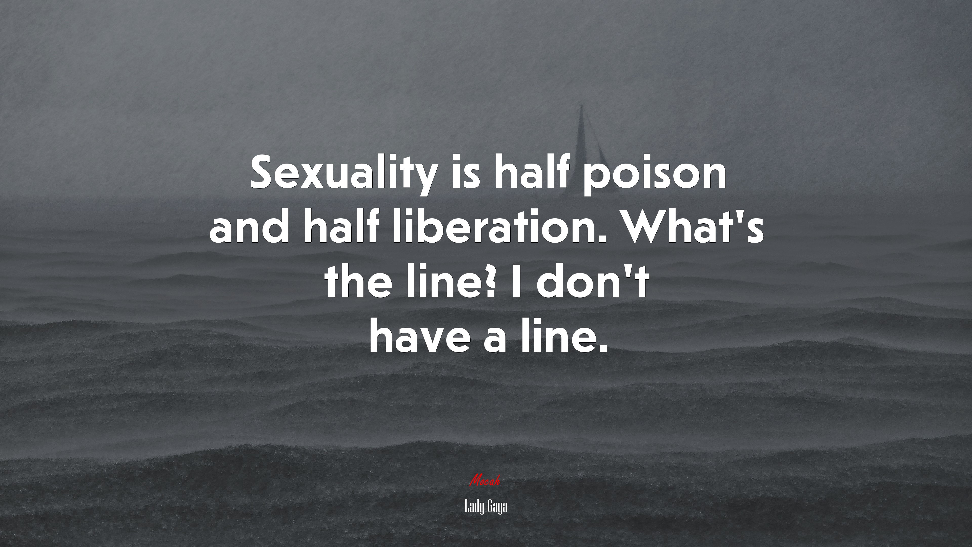 Sexuality is half poison and half liberation. What’s the line? I don’t have a line. | Lady Gaga quote HD Wallpaper