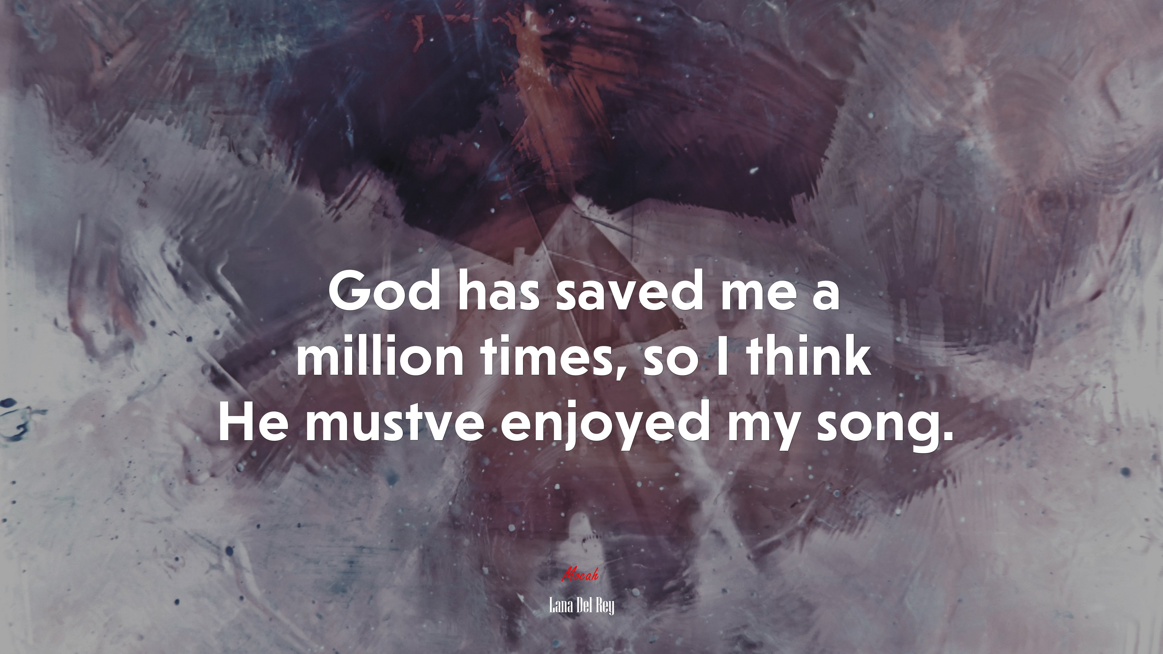 God has saved me a million times, so I think He mustve enjoyed my song. | Lana Del Rey quote HD Wallpaper