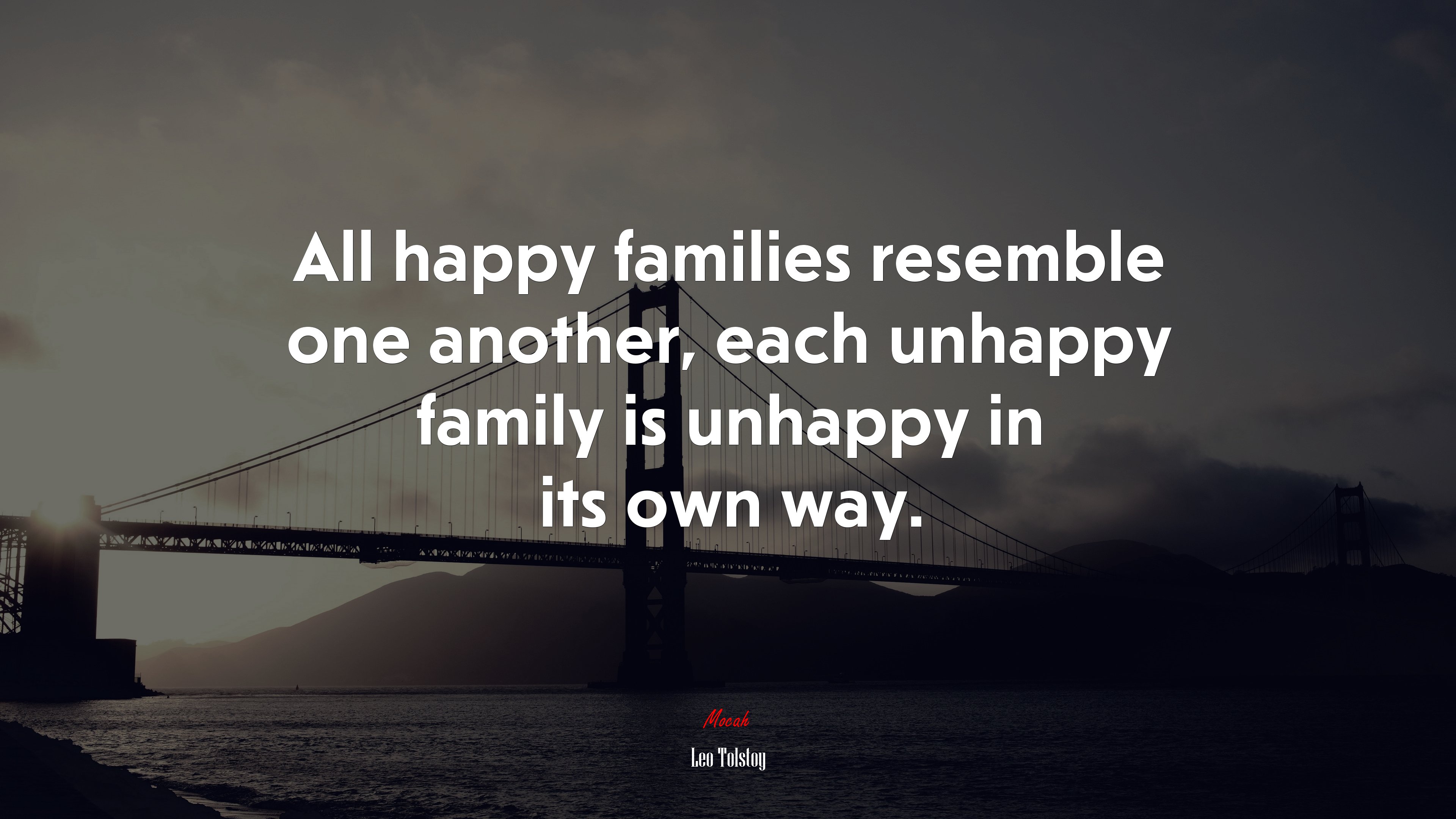 All happy families resemble one another, each unhappy family is unhappy in its own way. | Leo Tolstoy quote HD Wallpaper