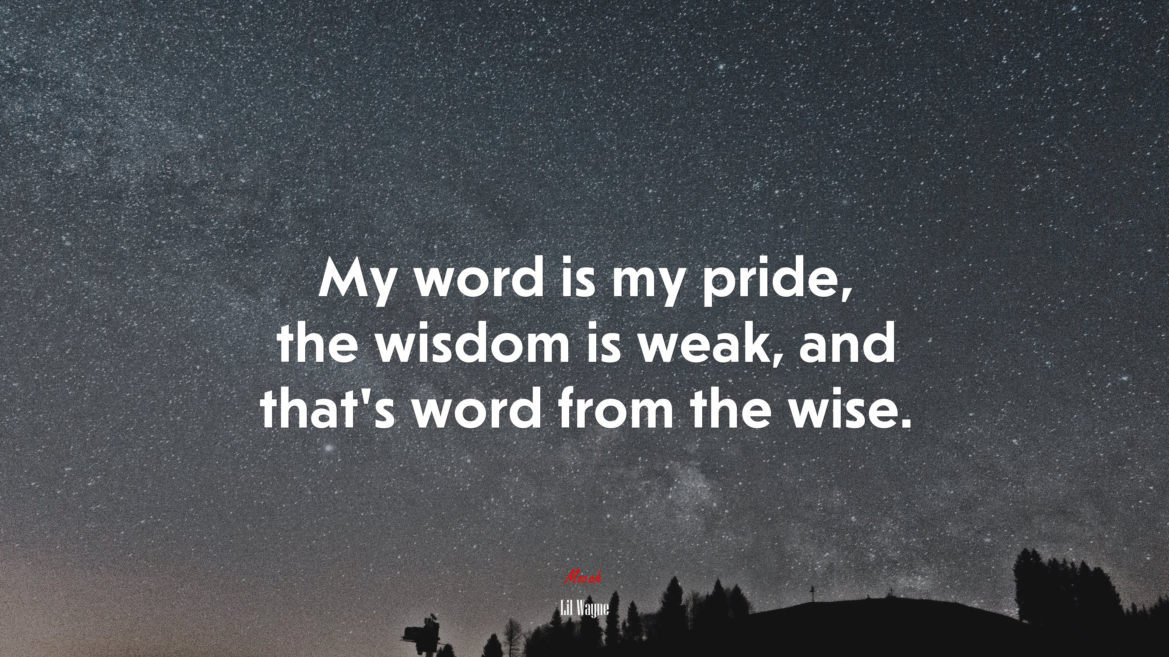 My word is my pride, the wisdom is weak, and that’s word from the wise. | Lil Wayne quote HD Wallpaper