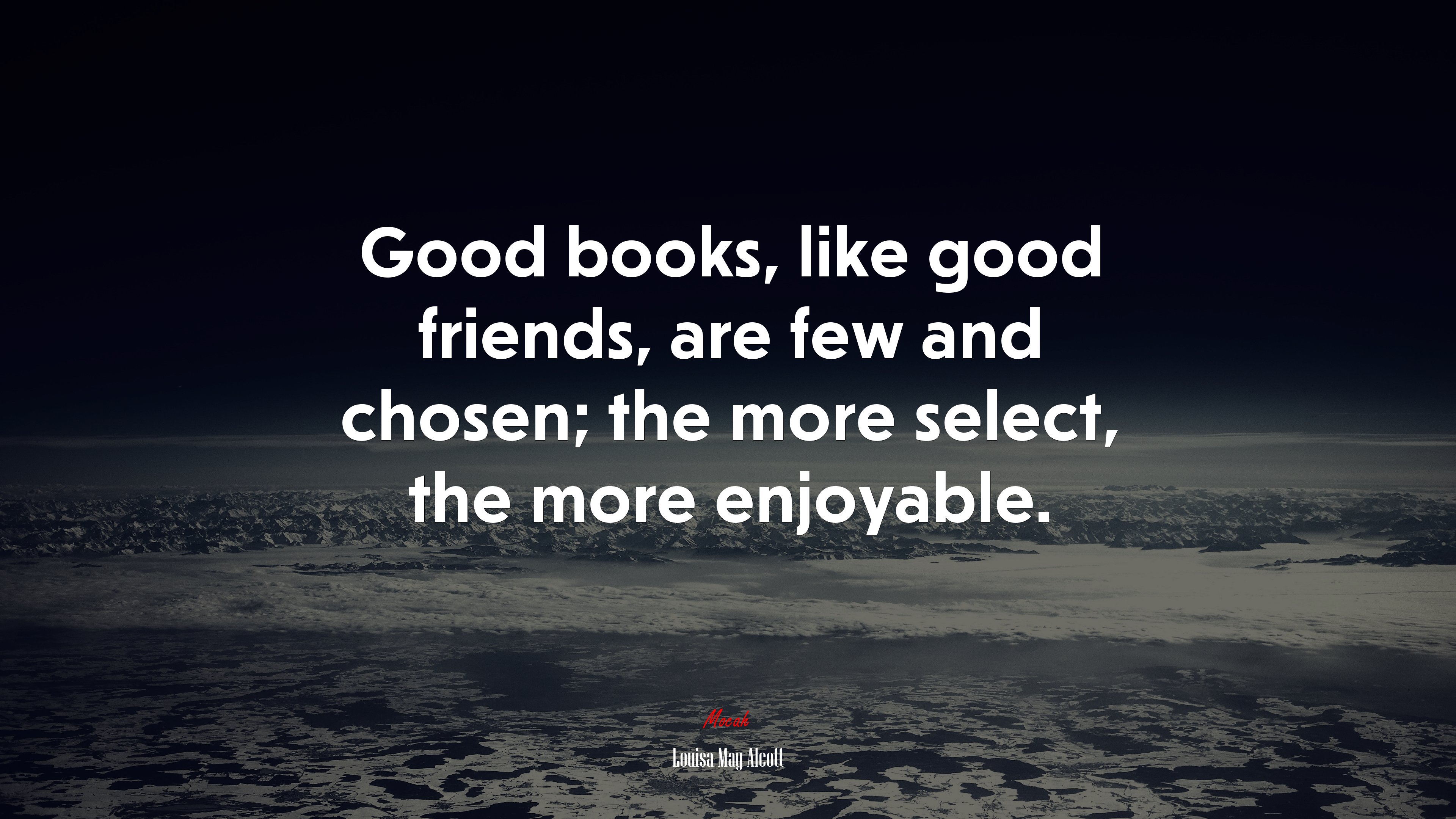 Good books, like good friends, are few and chosen; the more select, the more enjoyable. | Louisa May Alcott quote HD Wallpaper