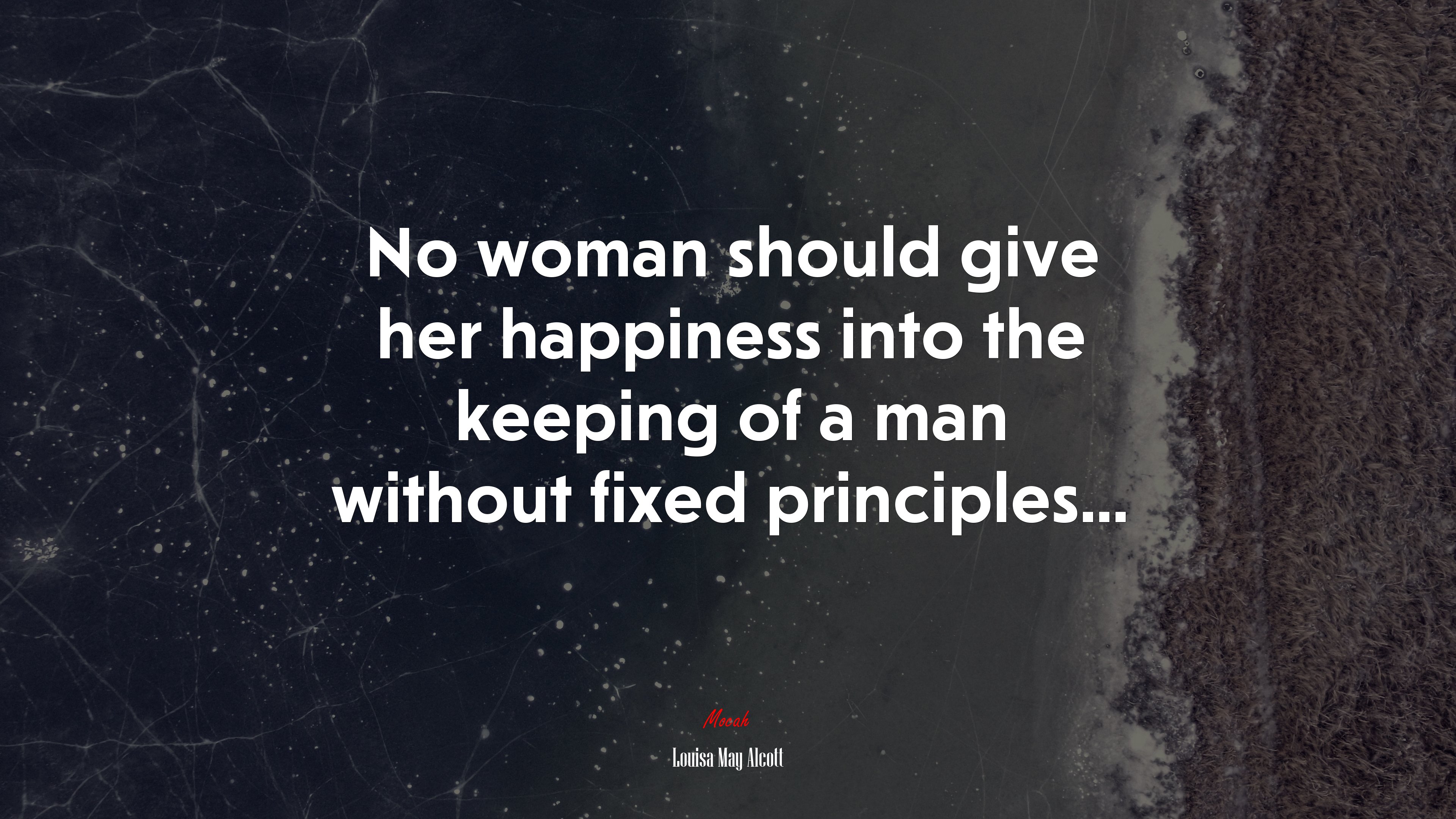 No woman should give her happiness into the keeping of a man without fixed principles... | Louisa May Alcott quote HD Wallpaper