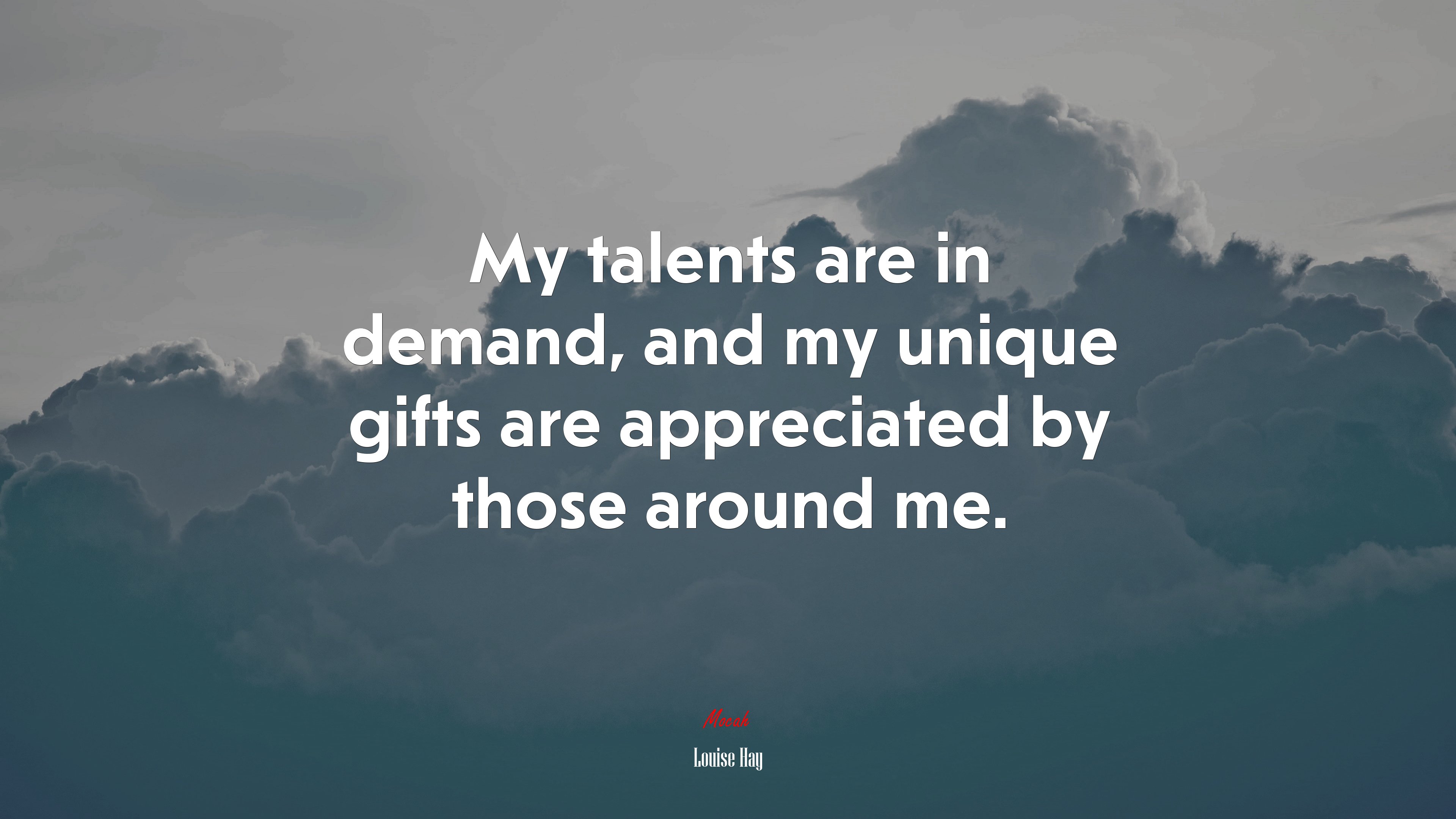 My talents are in demand, and my unique gifts are appreciated by those around me. | Louise Hay quote HD Wallpaper