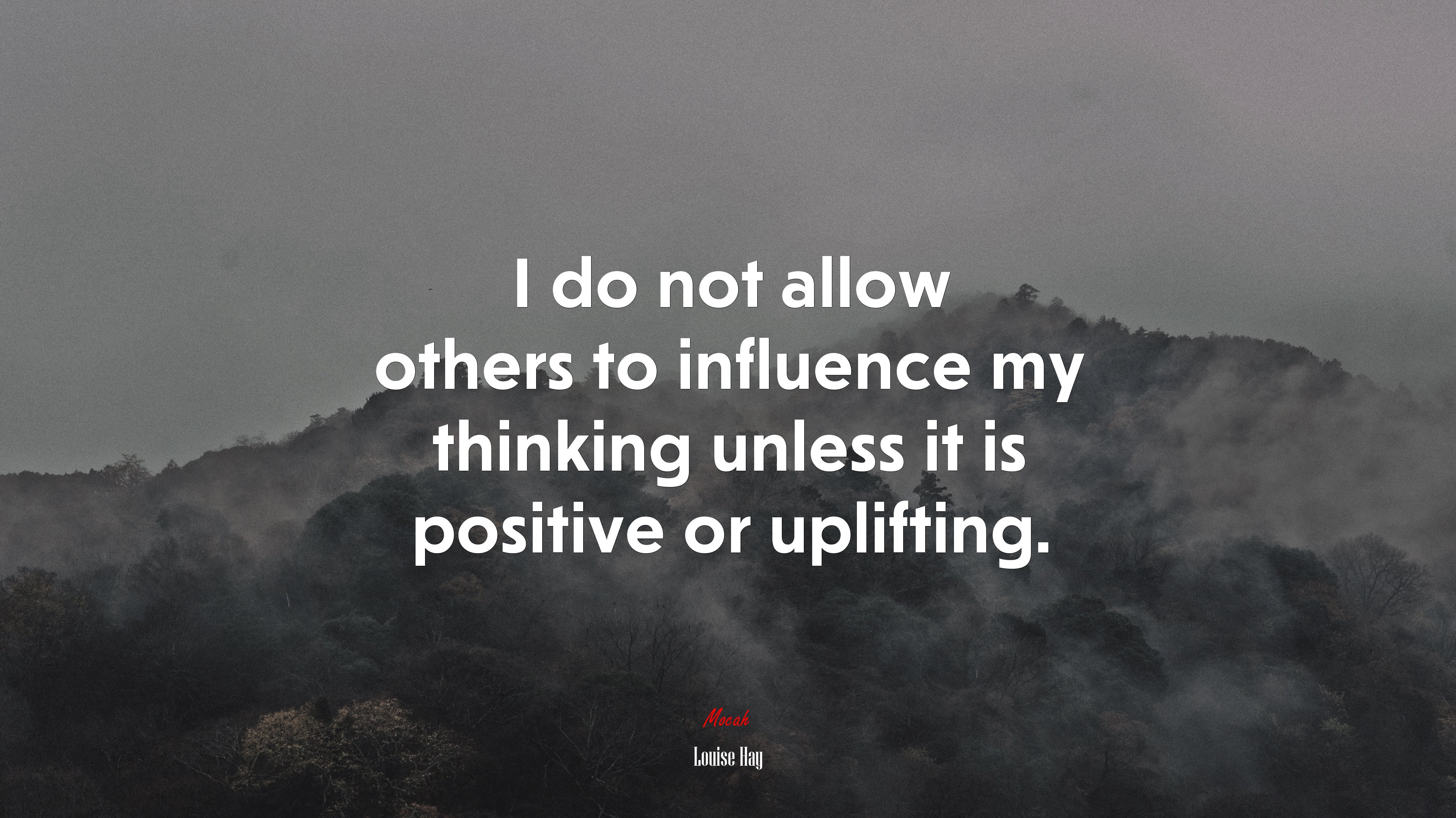 I do not allow others to influence my thinking unless it is positive or uplifting. | Louise Hay quote HD Wallpaper