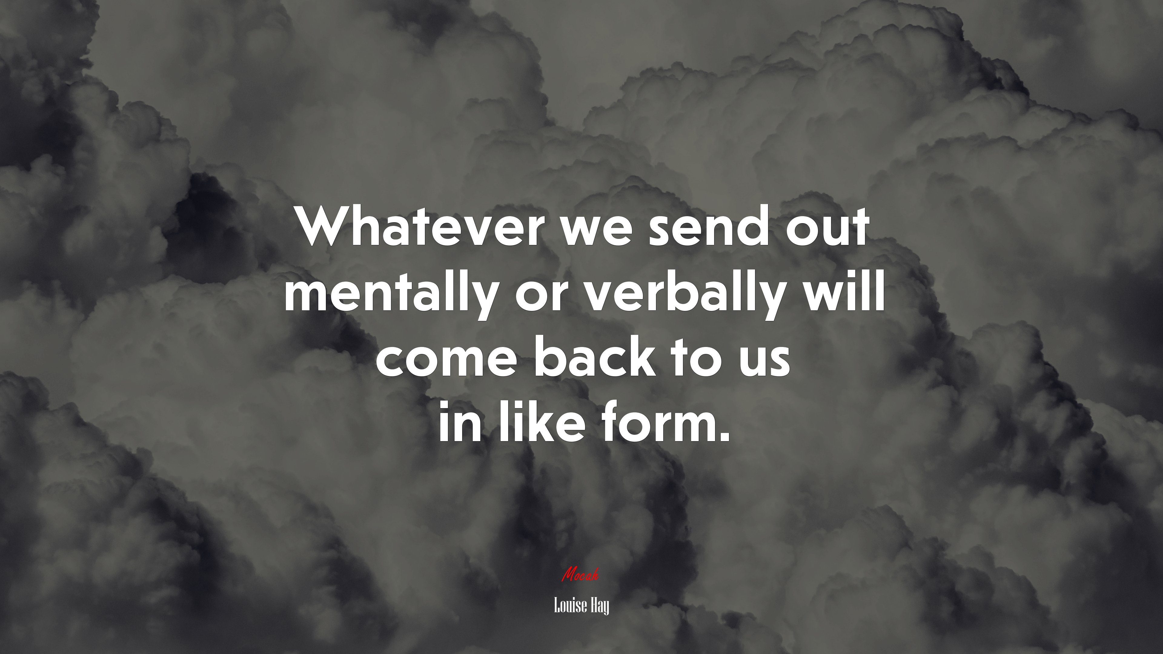 Whatever we send out mentally or verbally will come back to us in like form. | Louise Hay quote HD Wallpaper