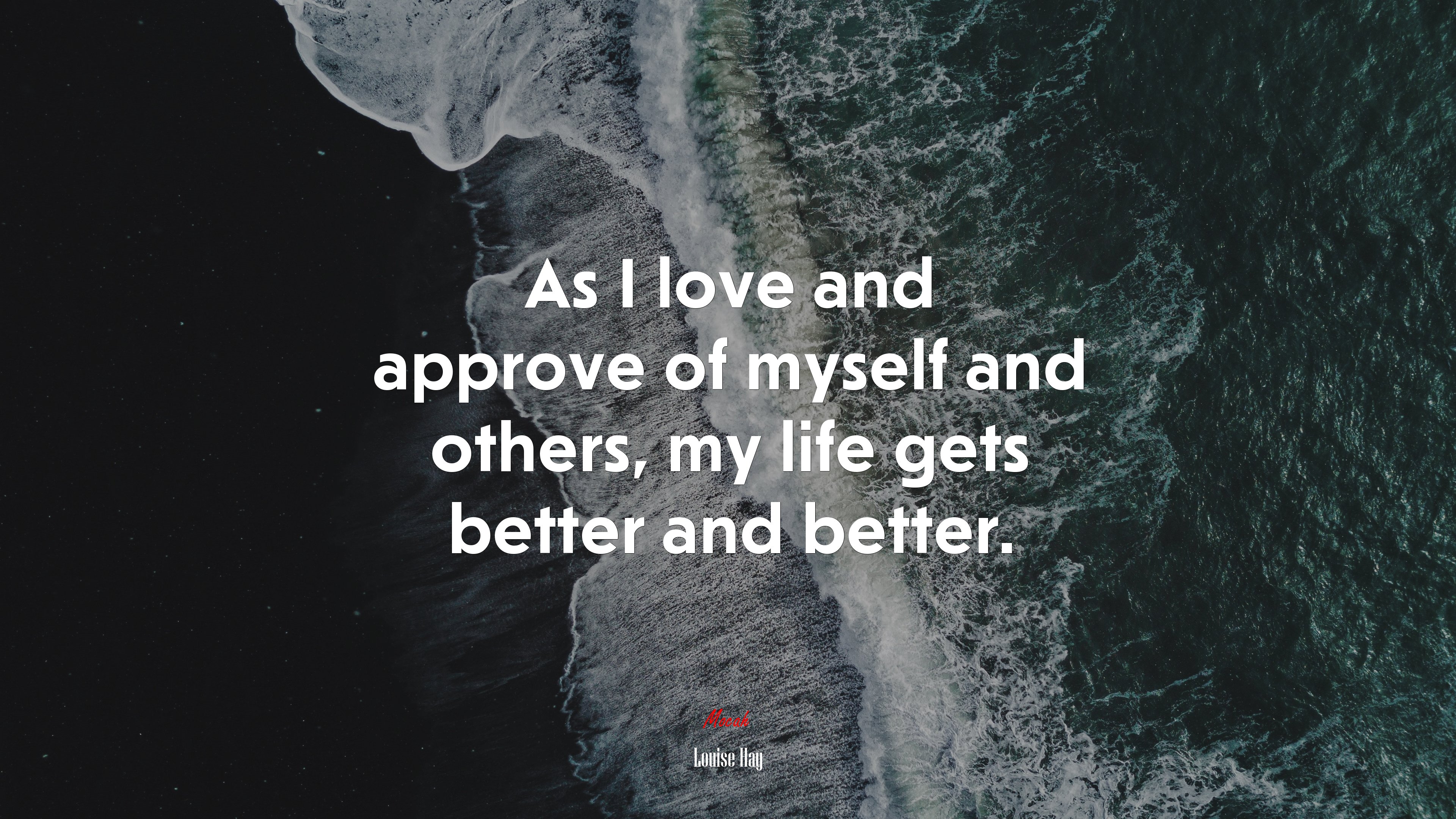 As I love and approve of myself and others, my life gets better and better. | Louise Hay quote HD Wallpaper