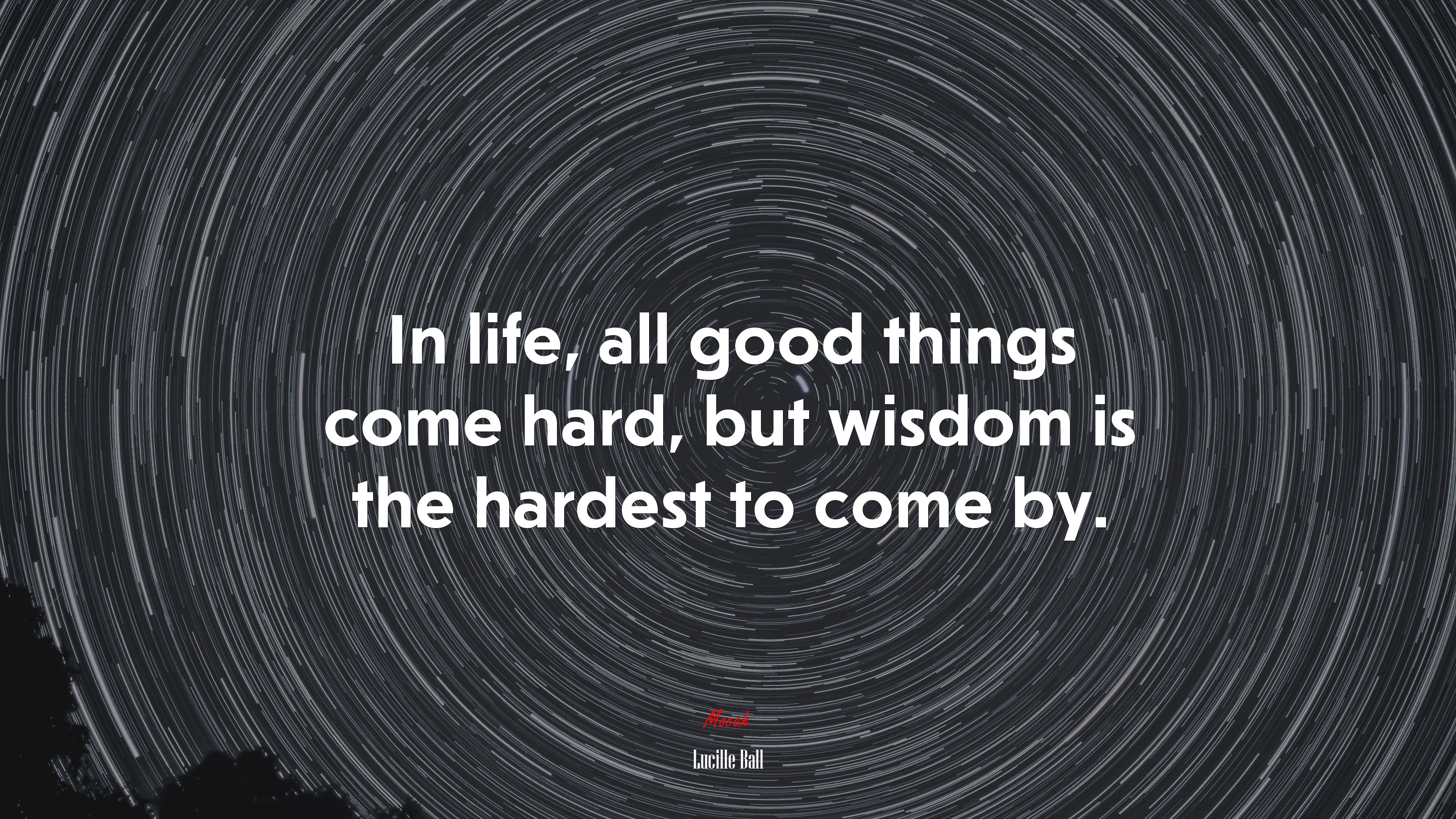 In life, all good things come hard, but wisdom is the hardest to come by. | Lucille Ball quote HD Wallpaper
