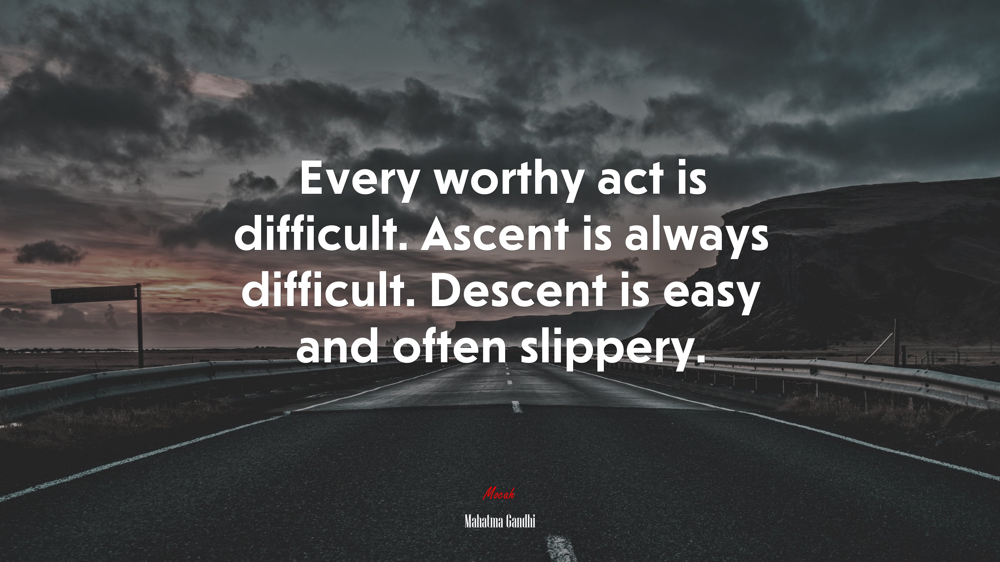 Every worthy act is difficult. Ascent is always difficult. Descent is easy and often slippery. | Mahatma Gandhi quote HD Wallpaper