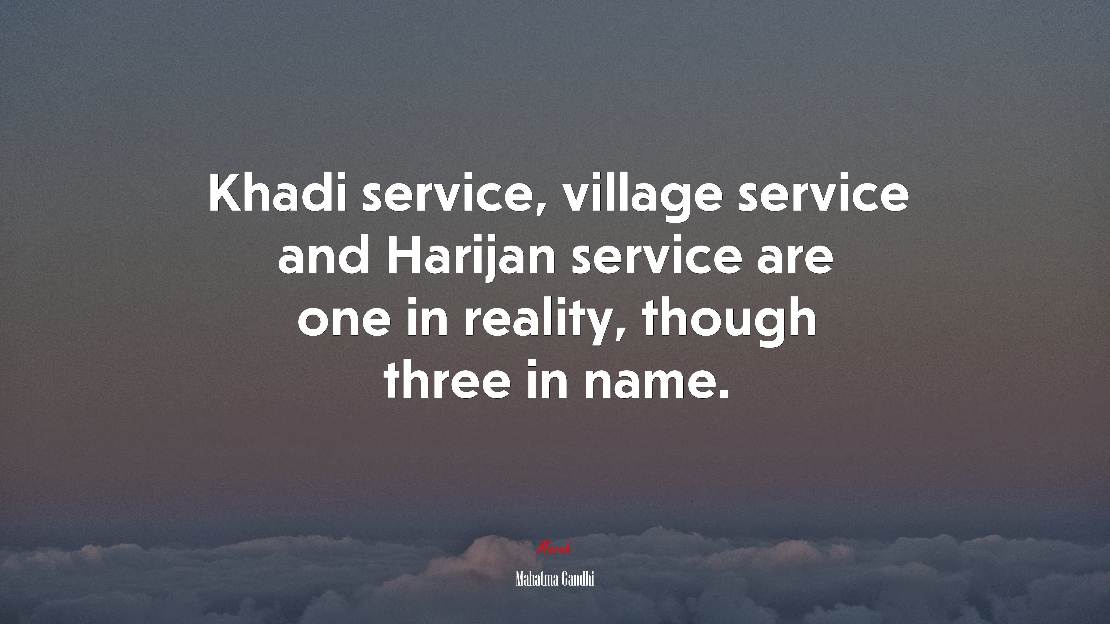 Khadi service, village service and Harijan service are one in reality, though three in name. | Mahatma Gandhi quote HD Wallpaper