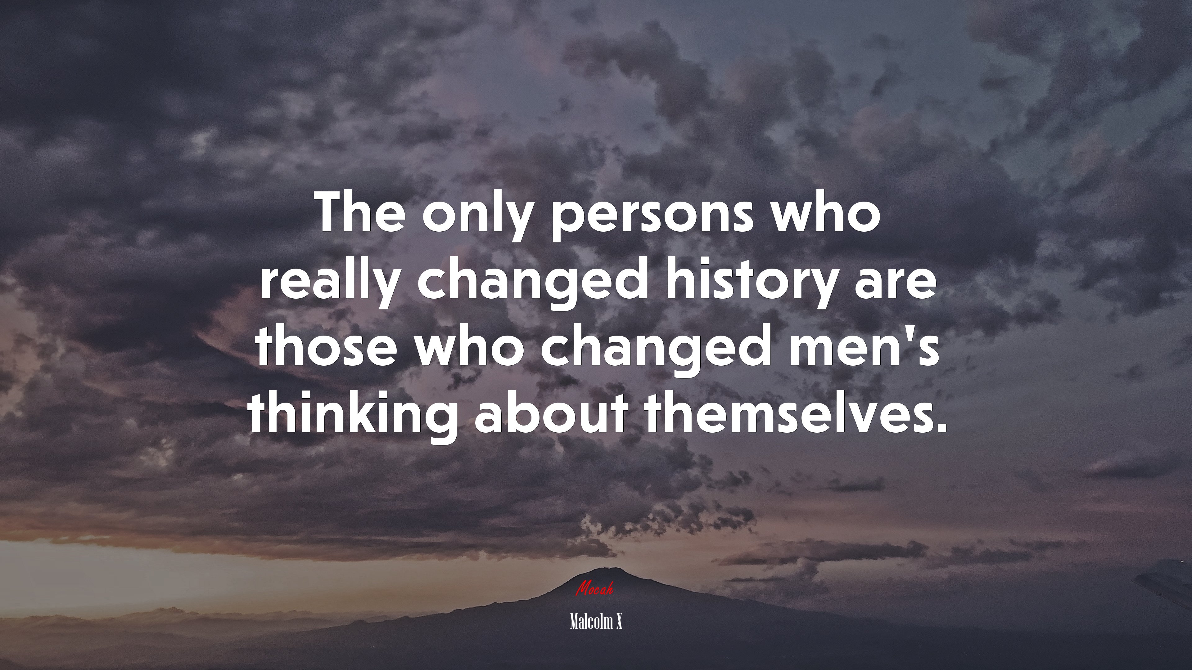 The only persons who really changed history are those who changed men’s thinking about themselves. | Malcolm X quote HD Wallpaper