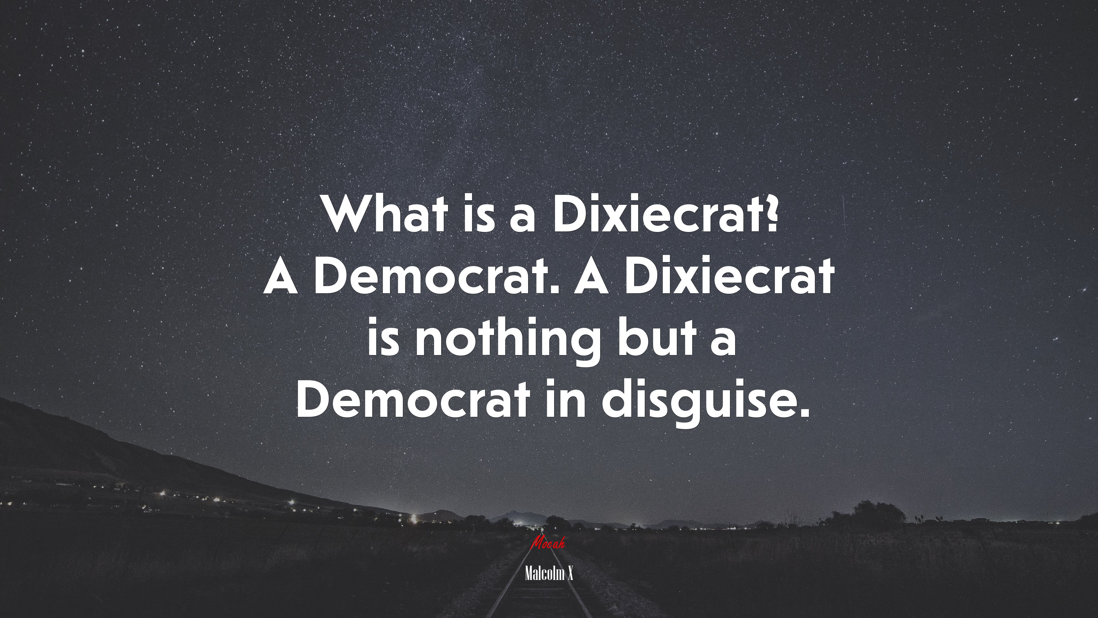 What is a Dixiecrat? A Democrat. A Dixiecrat is nothing but a Democrat in disguise. | Malcolm X quote HD Wallpaper