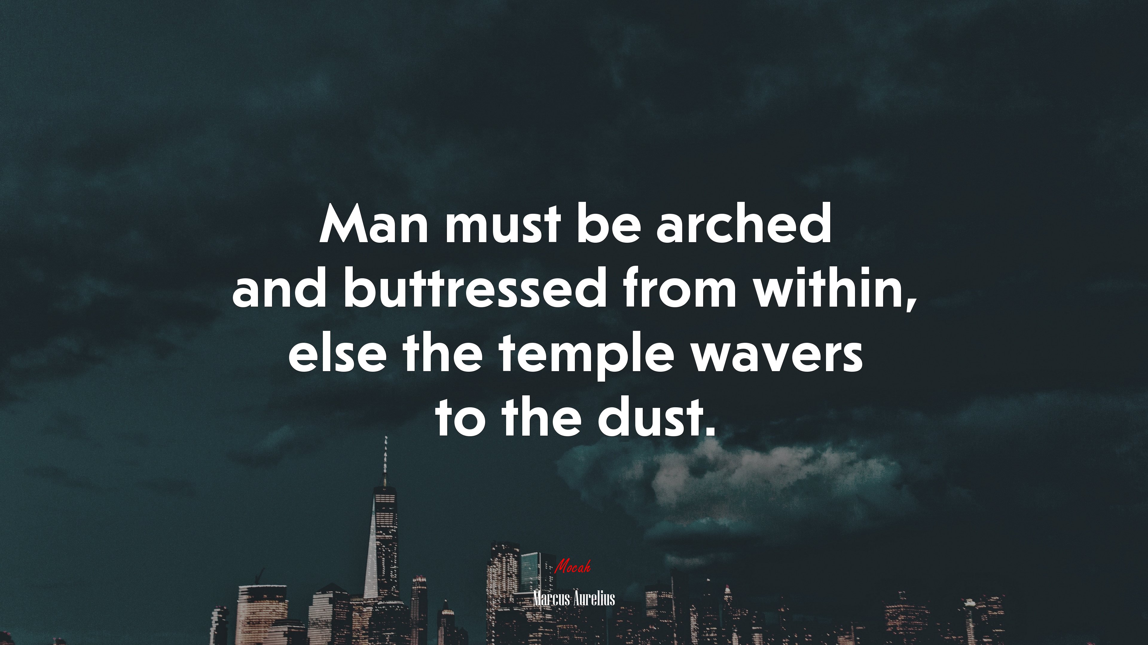 Man must be arched and buttressed from within, else the temple wavers to the dust. | Marcus Aurelius quote HD Wallpaper