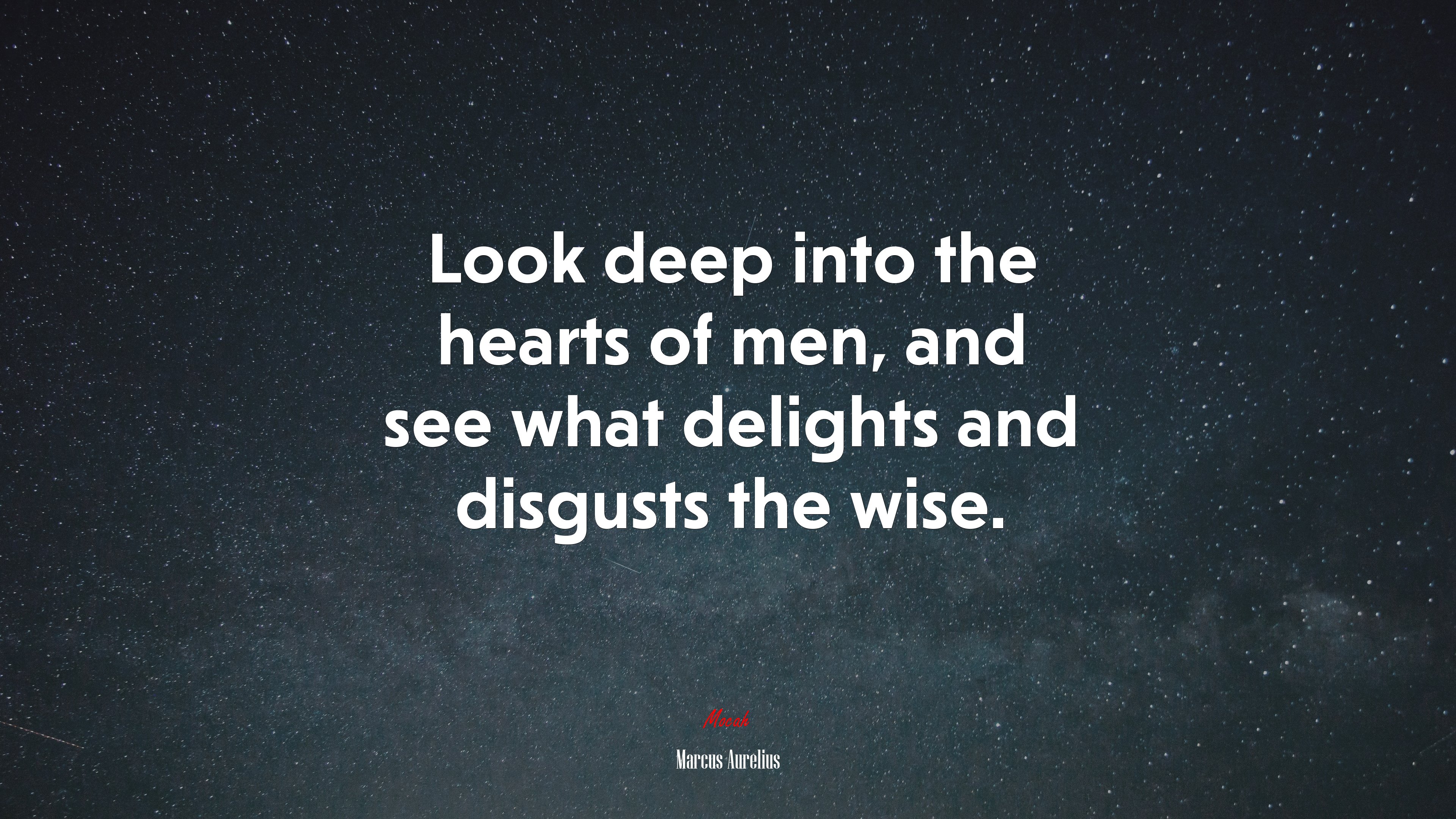 Look deep into the hearts of men, and see what delights and disgusts the wise. | Marcus Aurelius quote HD Wallpaper