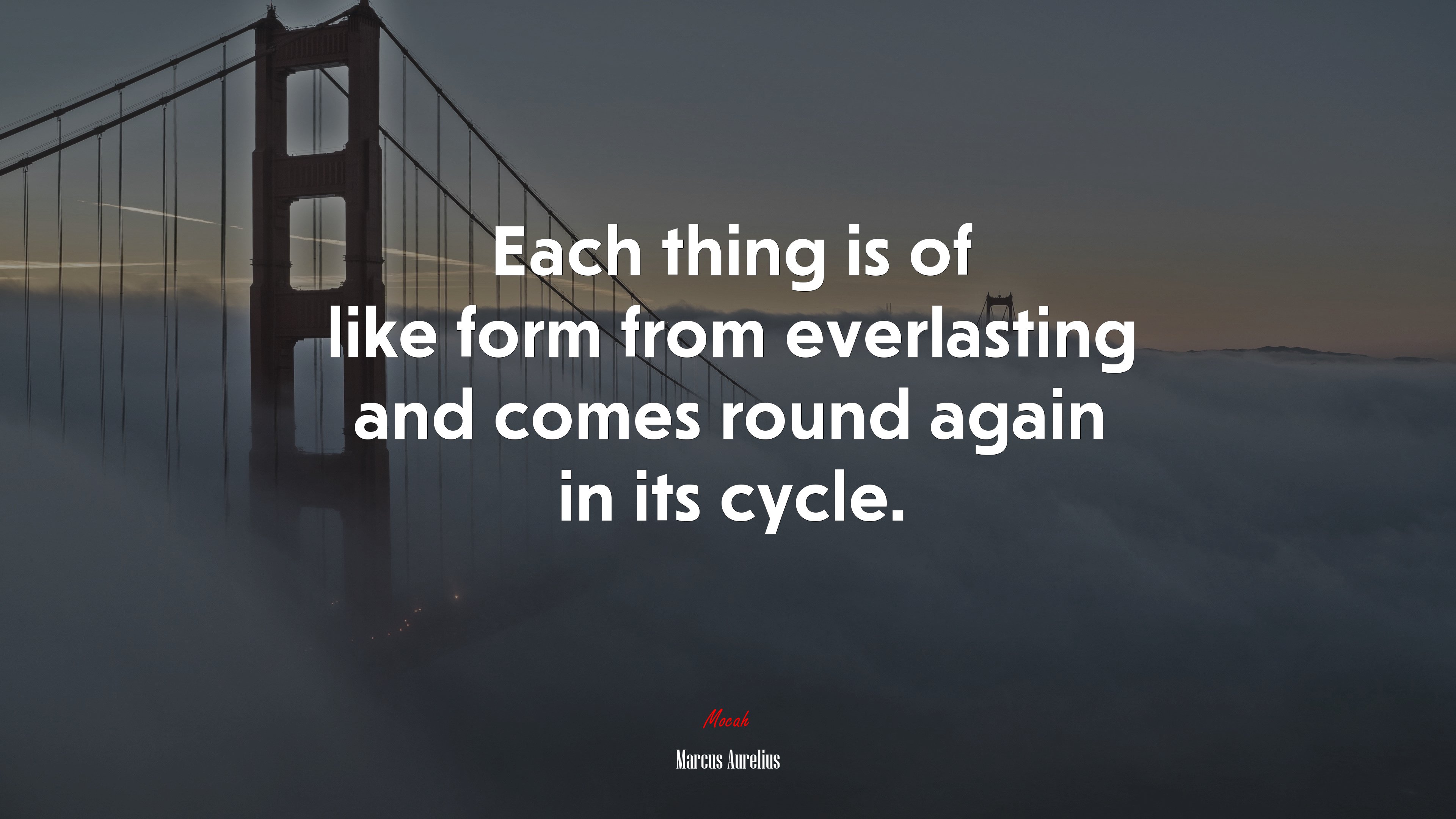 Each thing is of like form from everlasting and comes round again in its cycle. | Marcus Aurelius quote HD Wallpaper