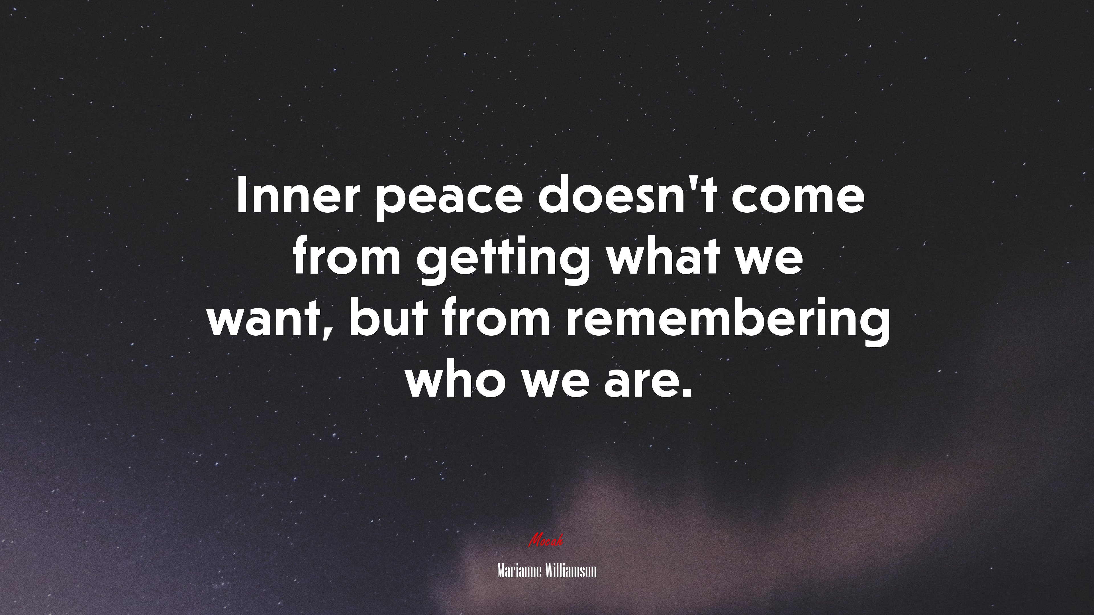 Inner peace doesn’t come from getting what we want, but from remembering who we are. | Marianne Williamson quote HD Wallpaper