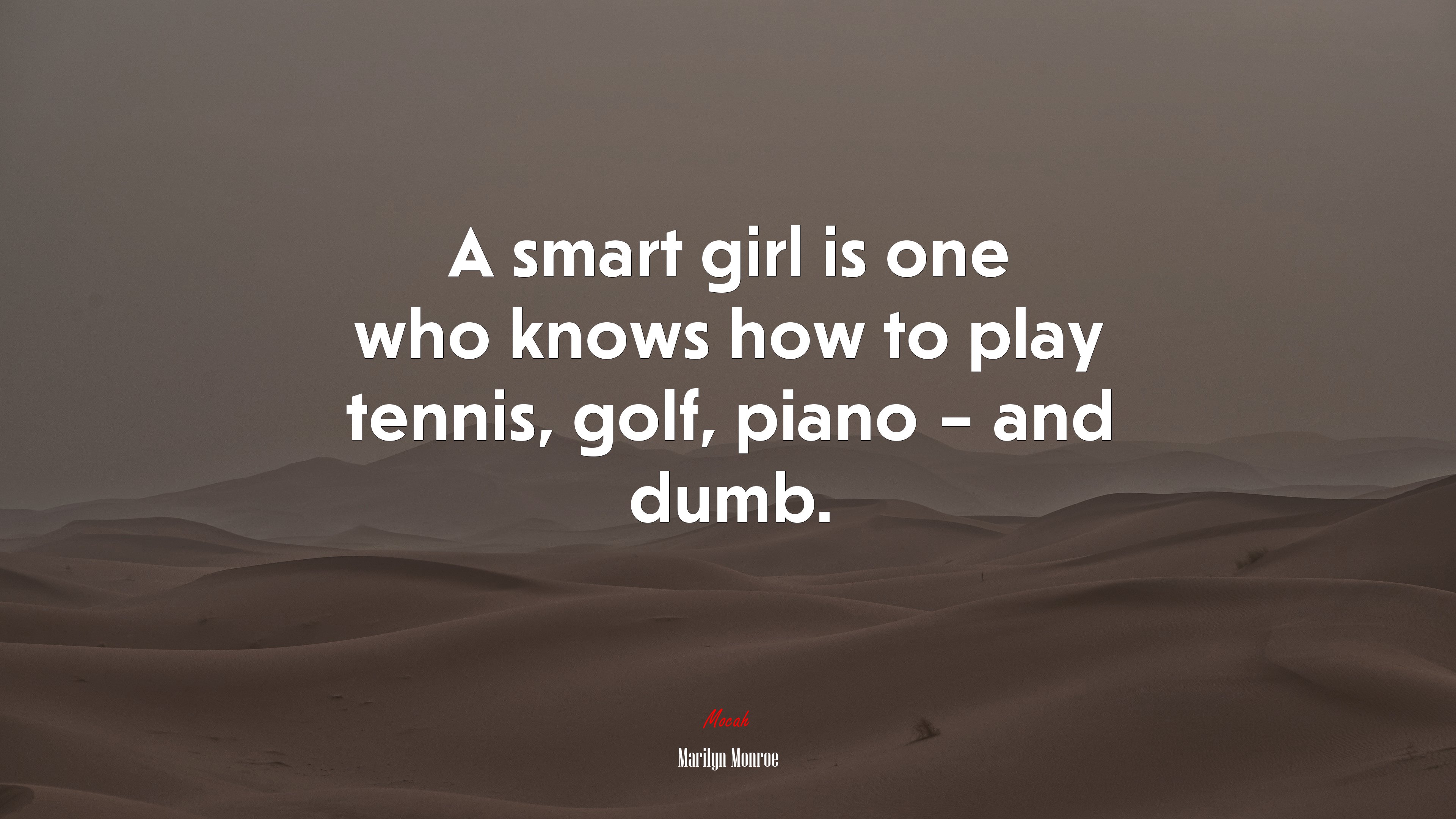 A smart girl is one who knows how to play tennis, golf, piano – and dumb. | Marilyn Monroe quote HD Wallpaper