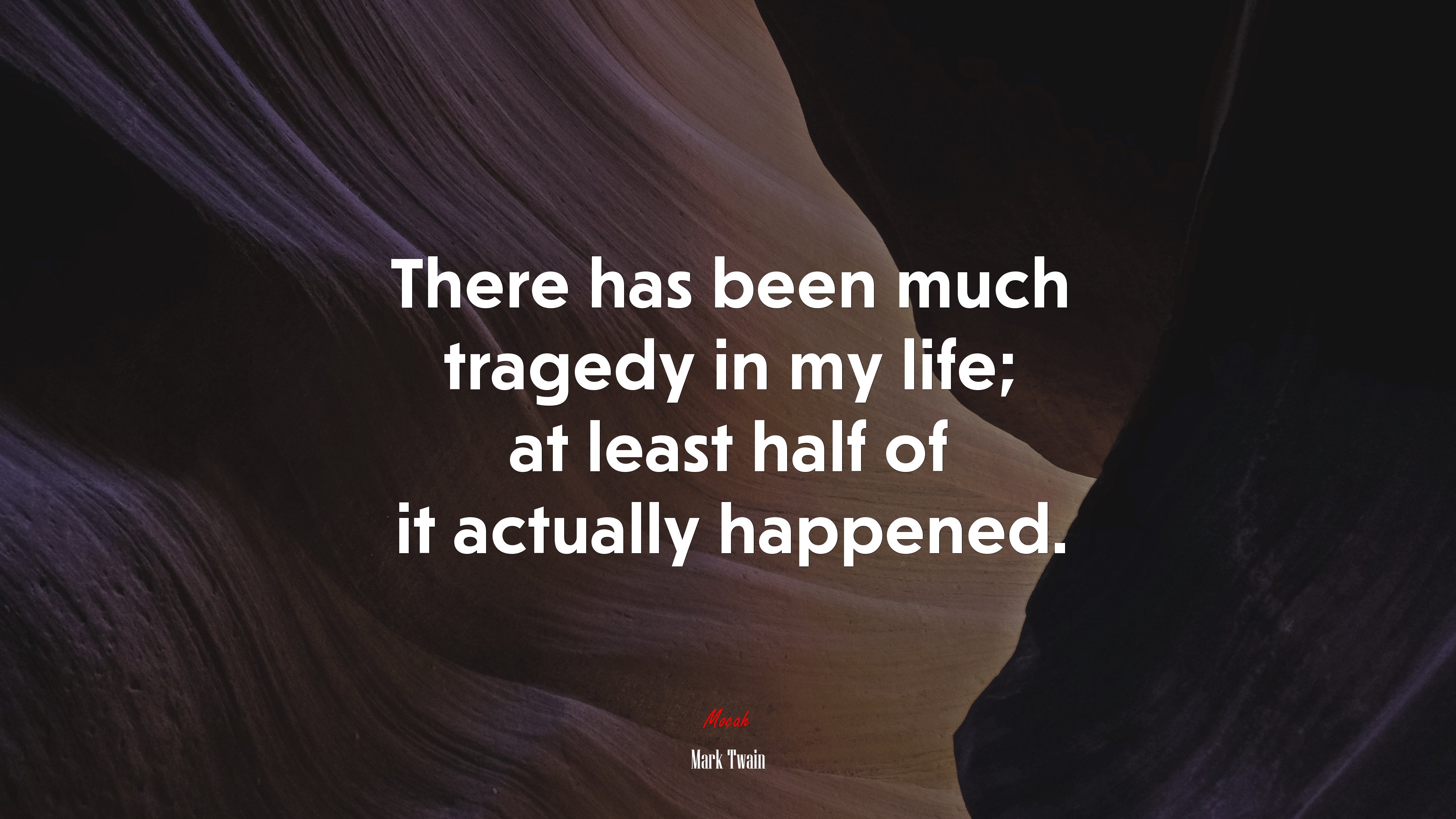 There has been much tragedy in my life; at least half of it actually happened. | Mark Twain quote HD Wallpaper