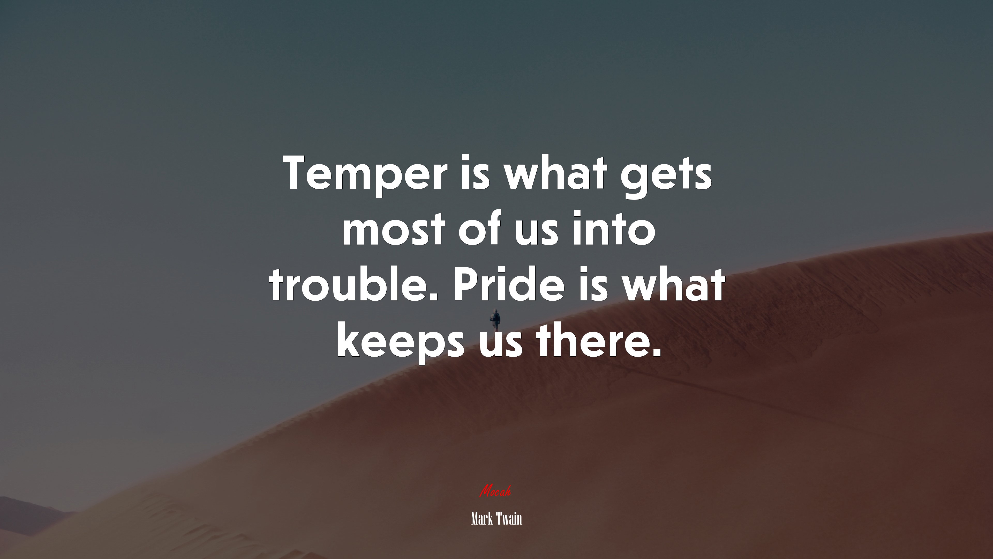 Temper is what gets most of us into trouble. Pride is what keeps us there. | Mark Twain quote HD Wallpaper