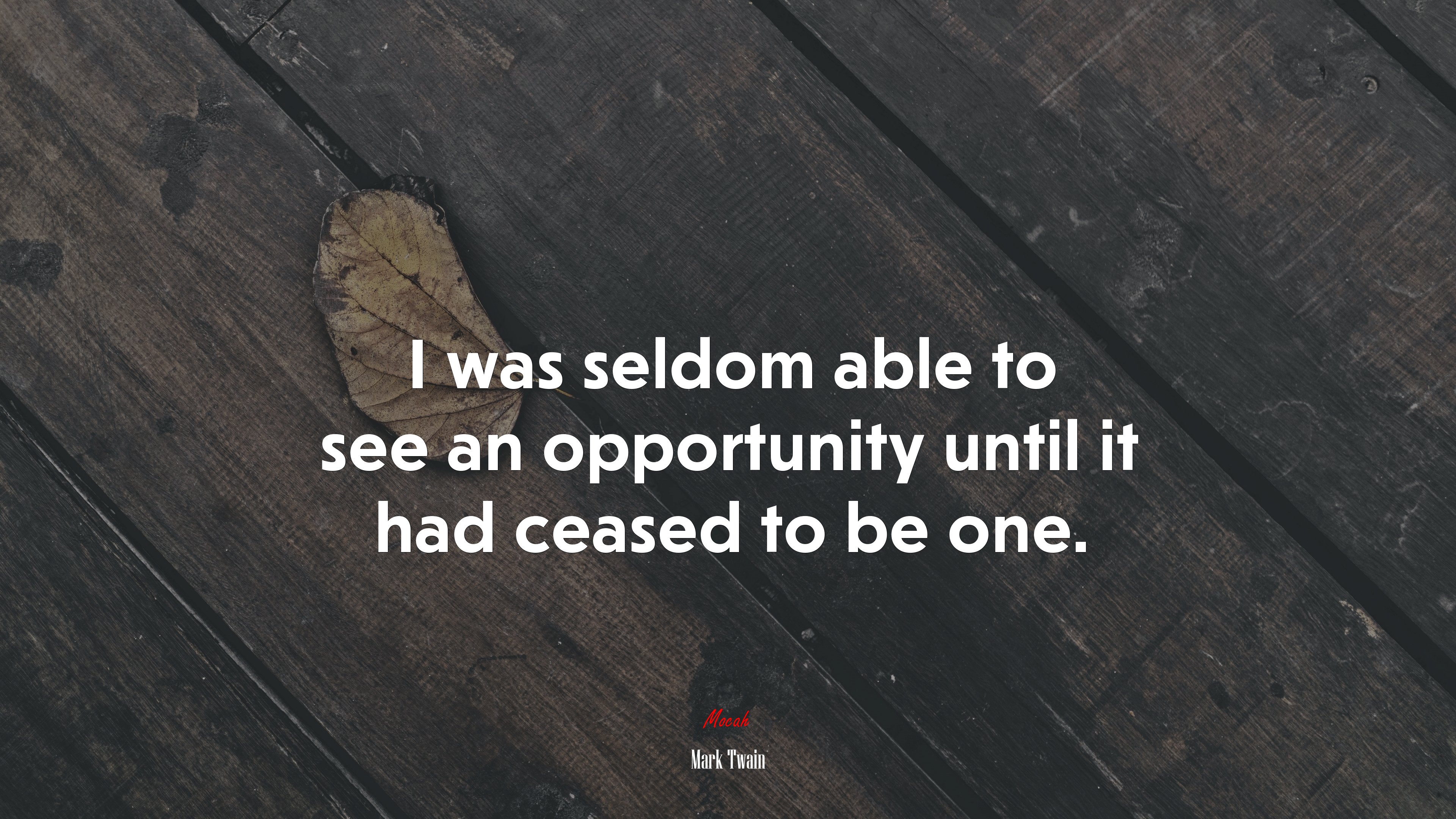I was seldom able to see an opportunity until it had ceased to be one. | Mark Twain quote HD Wallpaper