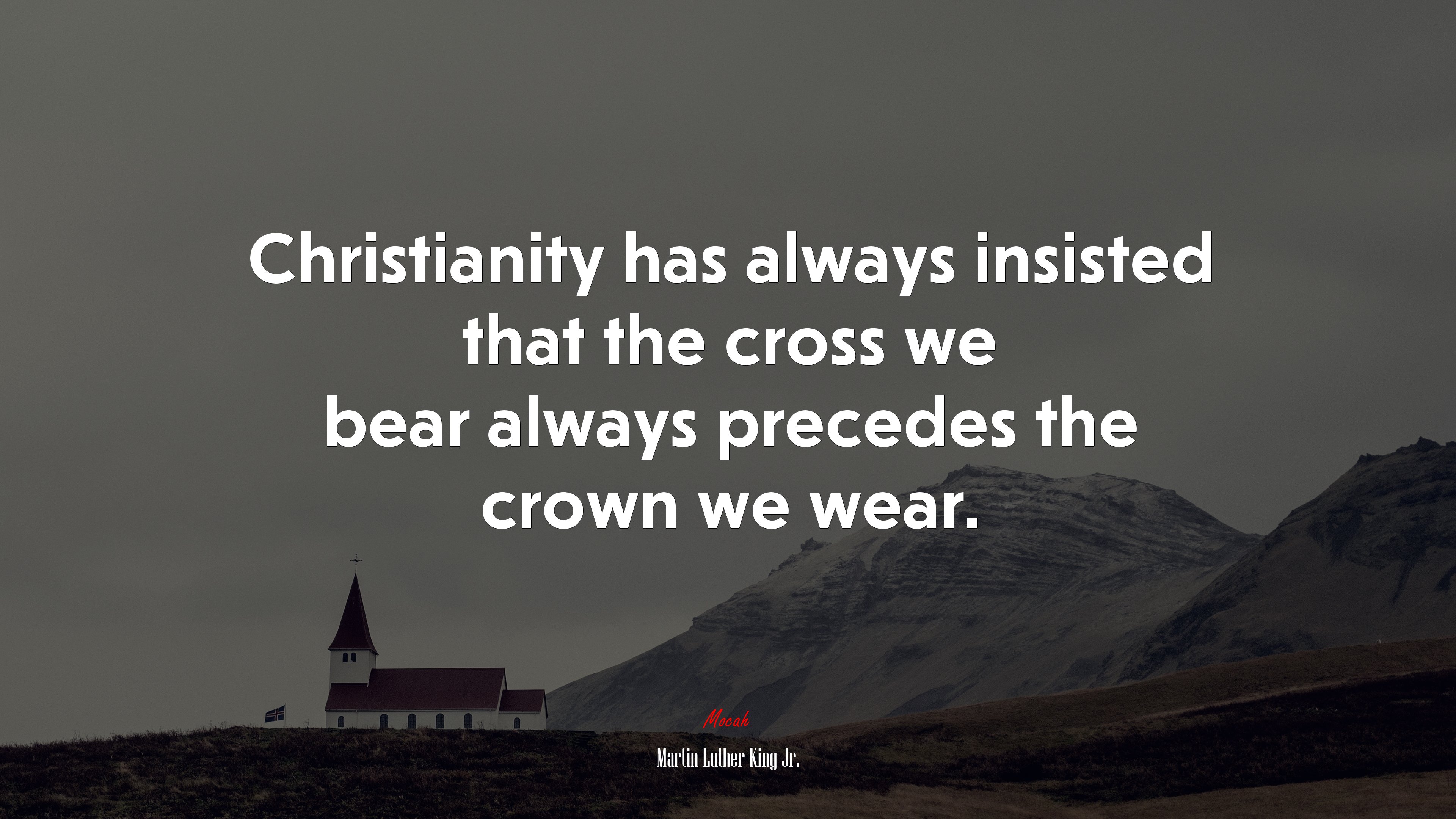Christianity has always insisted that the cross we bear always precedes the crown we wear. | Martin Luther King Jr. quote HD Wallpaper