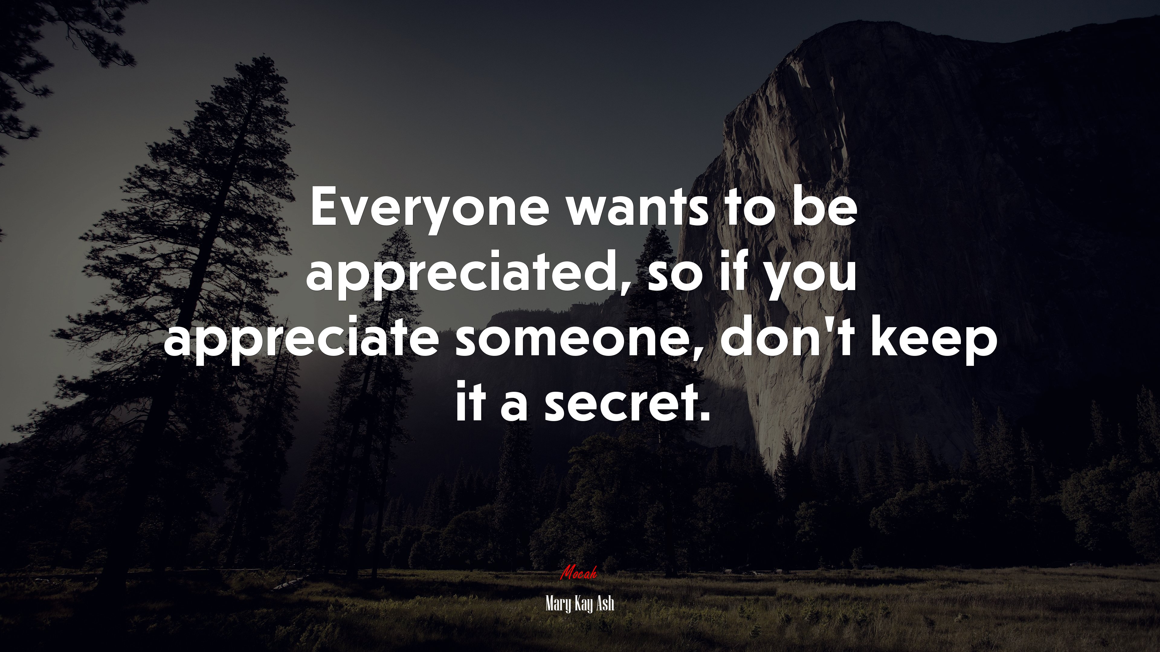Everyone wants to be appreciated, so if you appreciate someone, don’t keep it a secret. | Mary Kay Ash quote HD Wallpaper