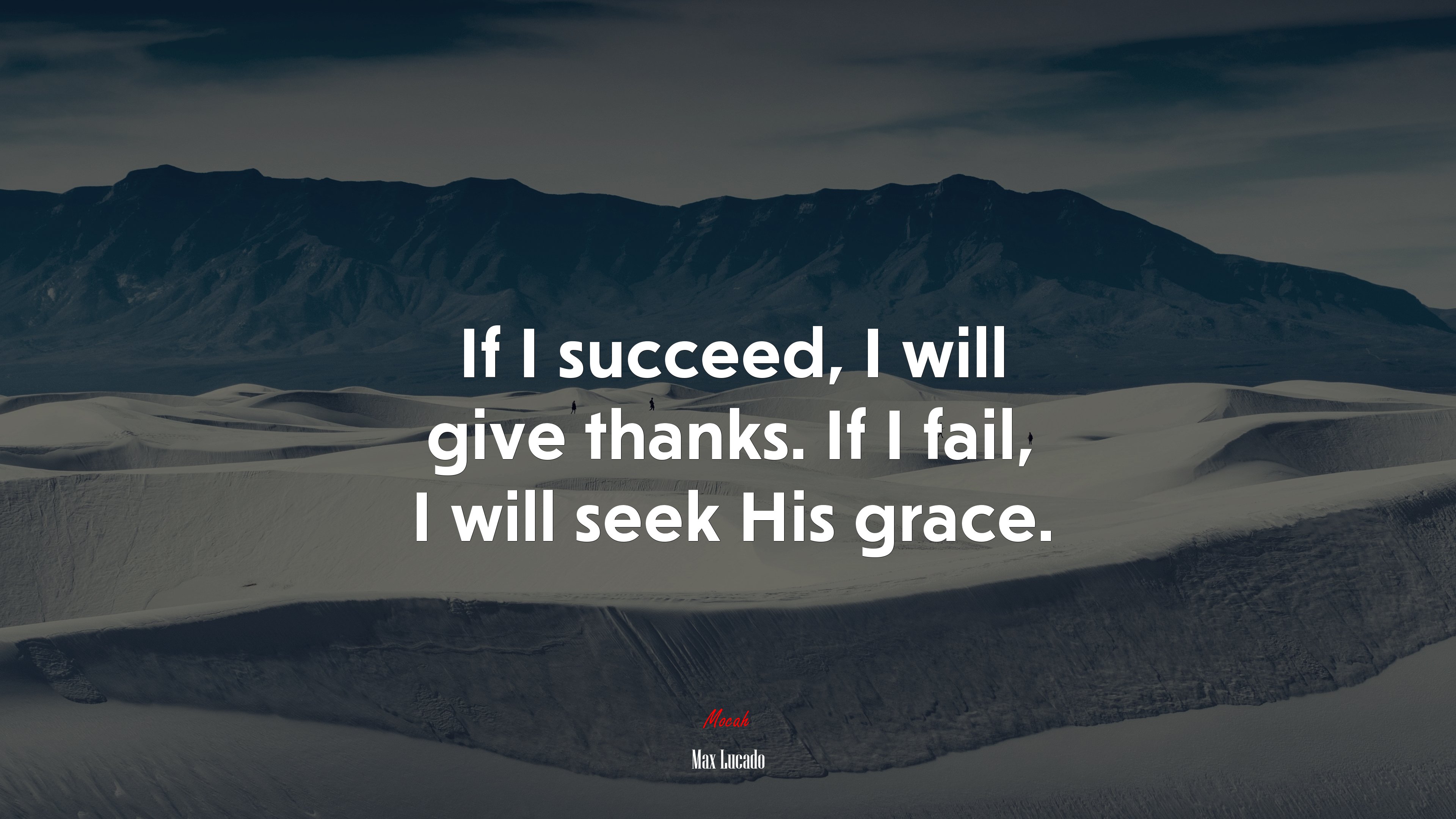 If I succeed, I will give thanks. If I fail, I will seek His grace. | Max Lucado quote HD Wallpaper