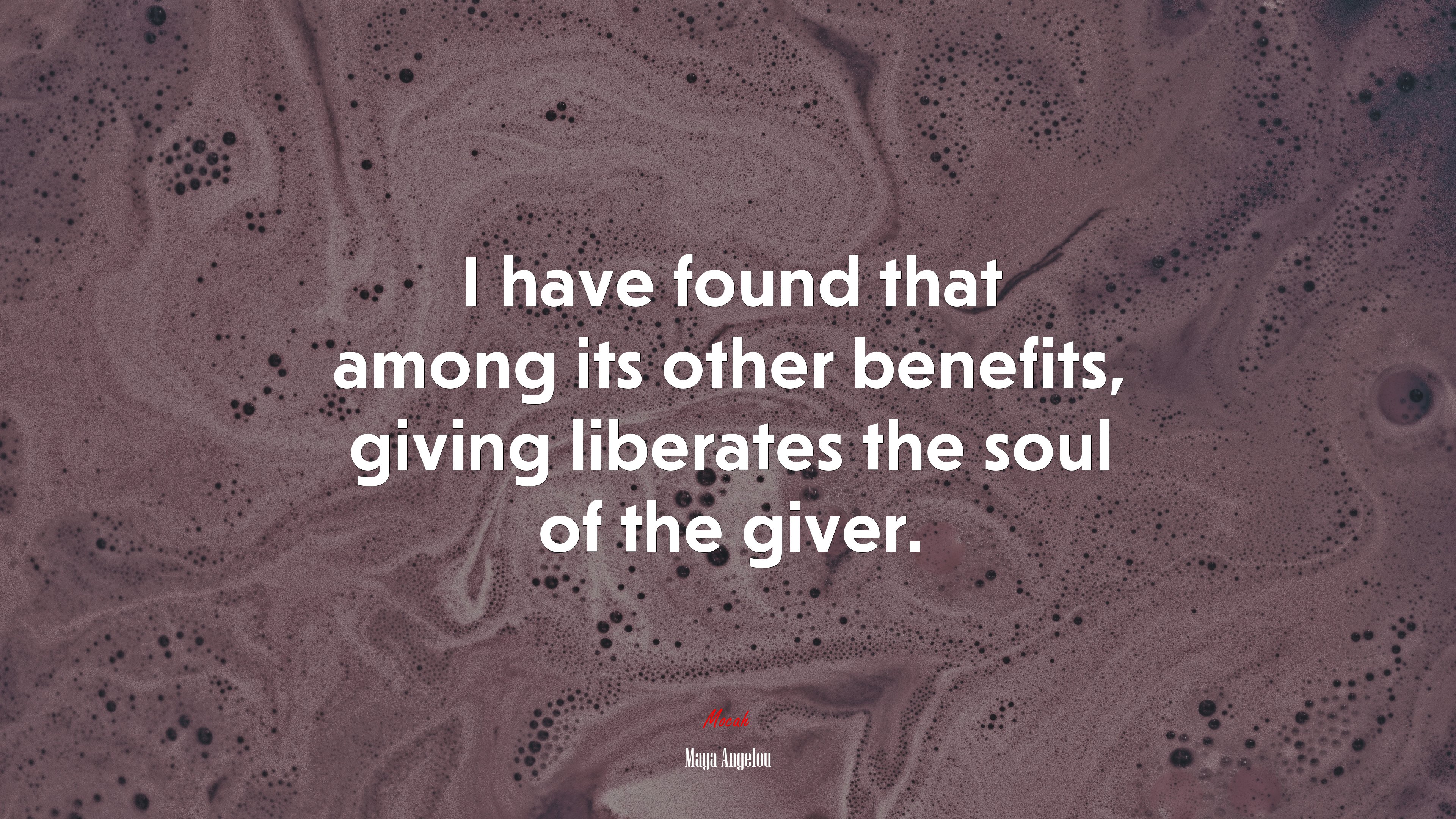 I have found that among its other benefits, giving liberates the soul of the giver. | Maya Angelou quote HD Wallpaper