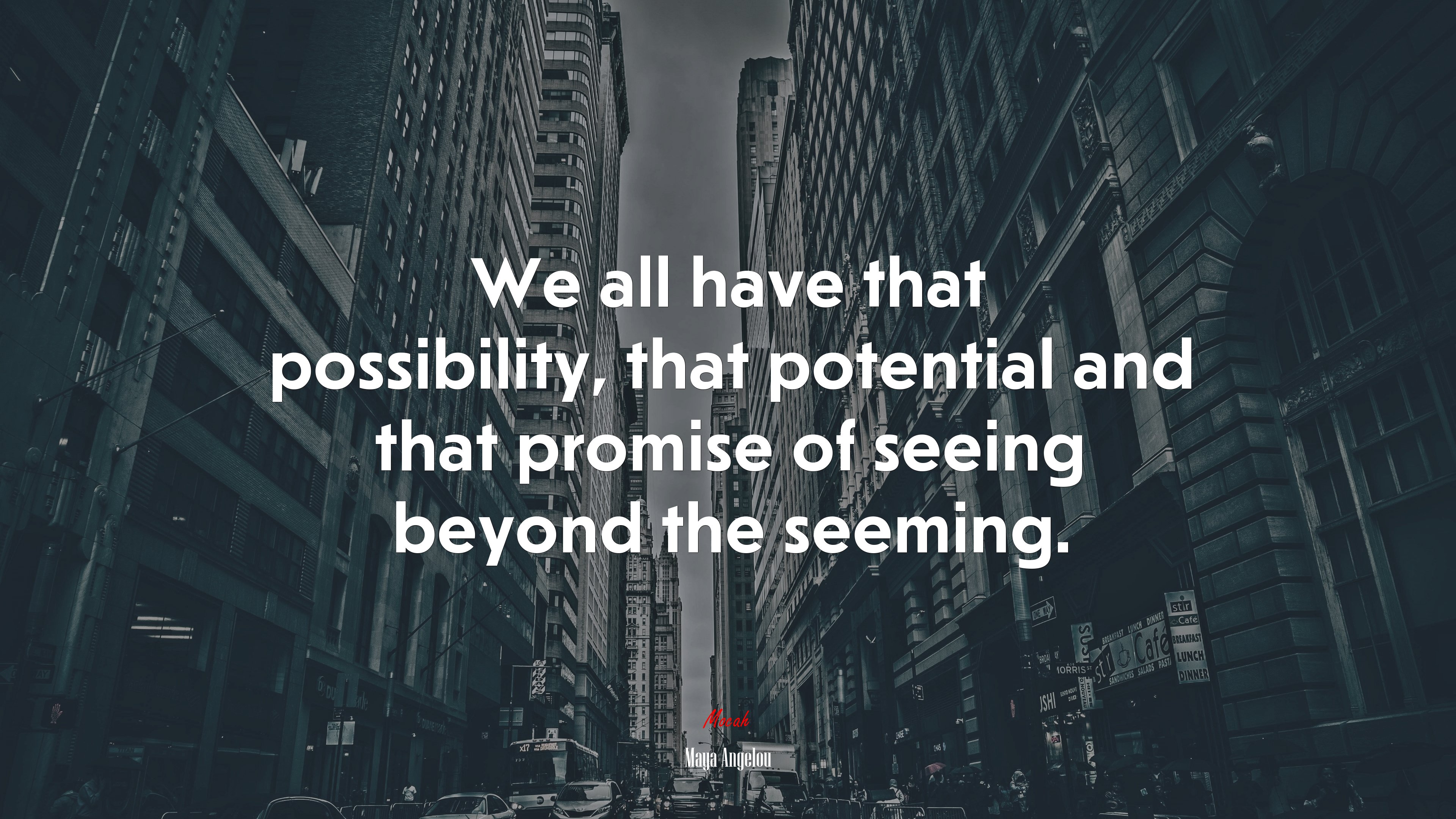We all have that possibility, that potential and that promise of seeing beyond the seeming. | Maya Angelou quote HD Wallpaper