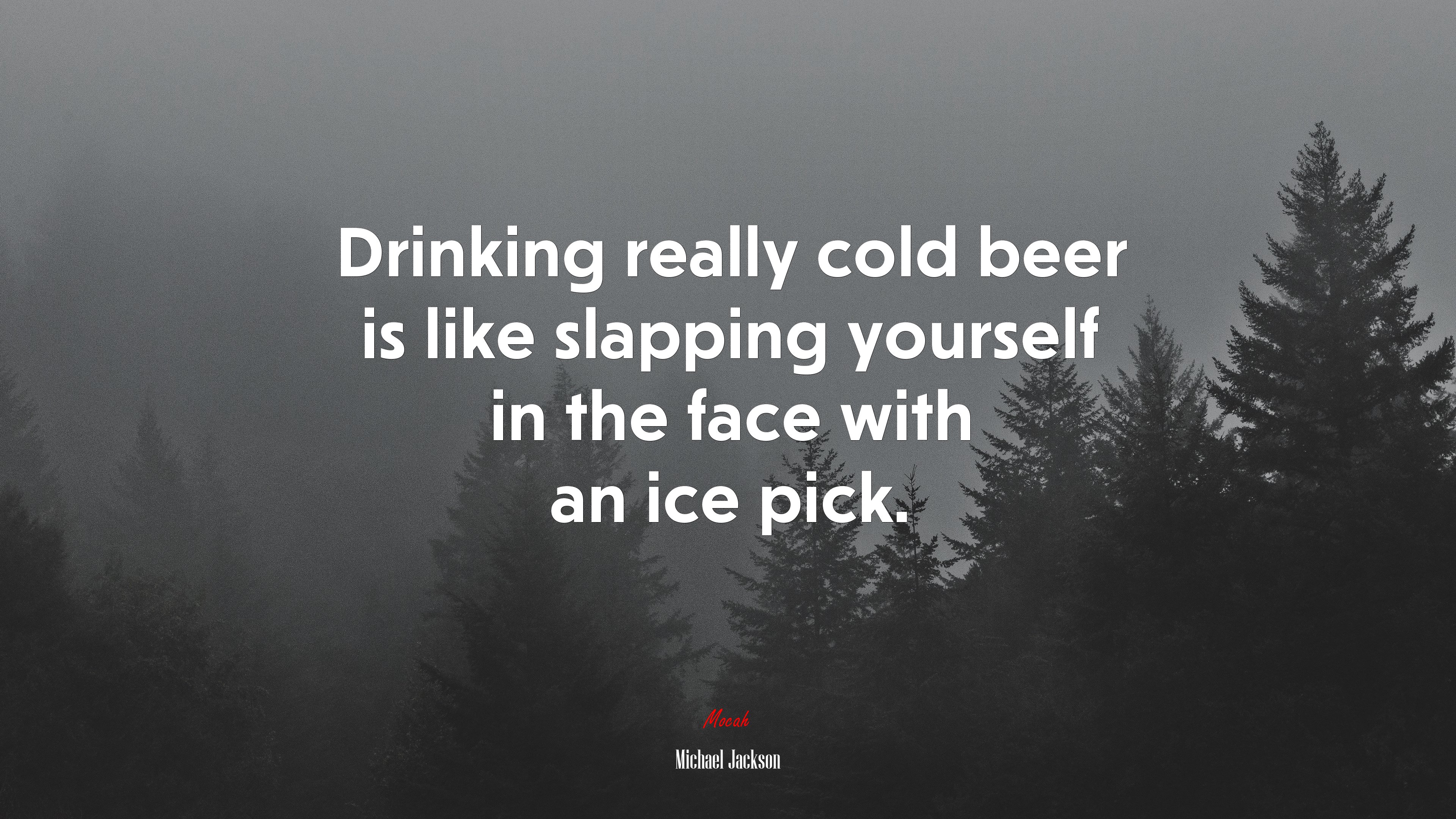 Drinking really cold beer is like slapping yourself in the face with an ice pick. | Michael Jackson quote HD Wallpaper