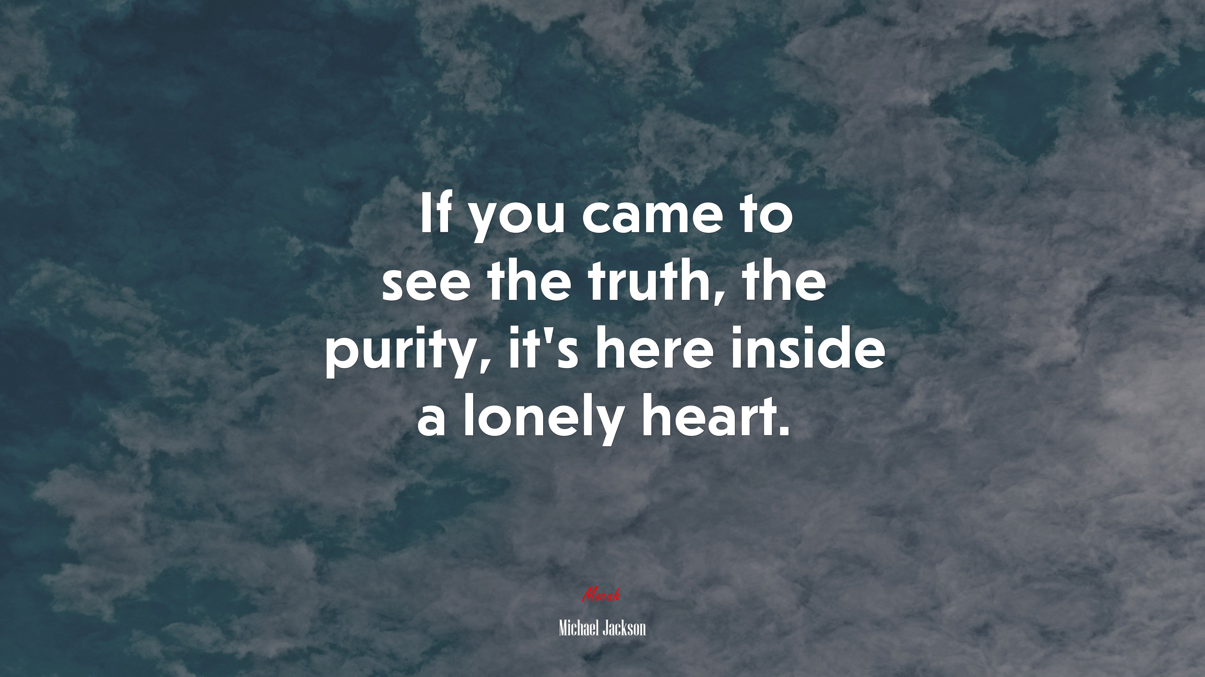 If you came to see the truth, the purity, it’s here inside a lonely heart. | Michael Jackson quote HD Wallpaper